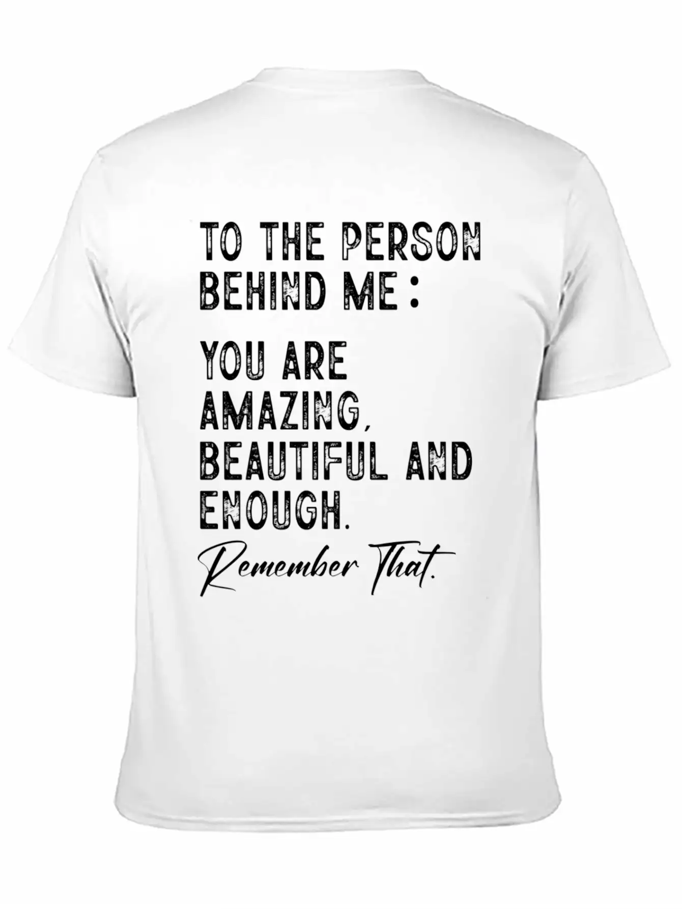 To The Person Behind Me You Are Amazing Beautiful Unisex Short Sleeve Soft Cotton T-Shirt – Casual Everyday Wear
