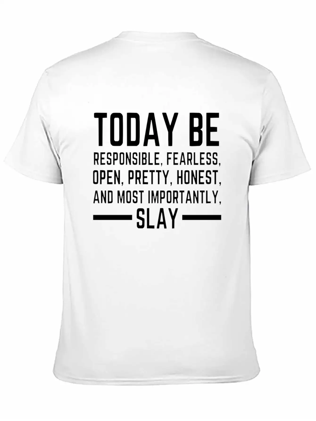 Today Be Responsible, Fearless, Open, Pretty, Slay Unisex Short Sleeve Soft Cotton T-Shirt – Casual Everyday Wear