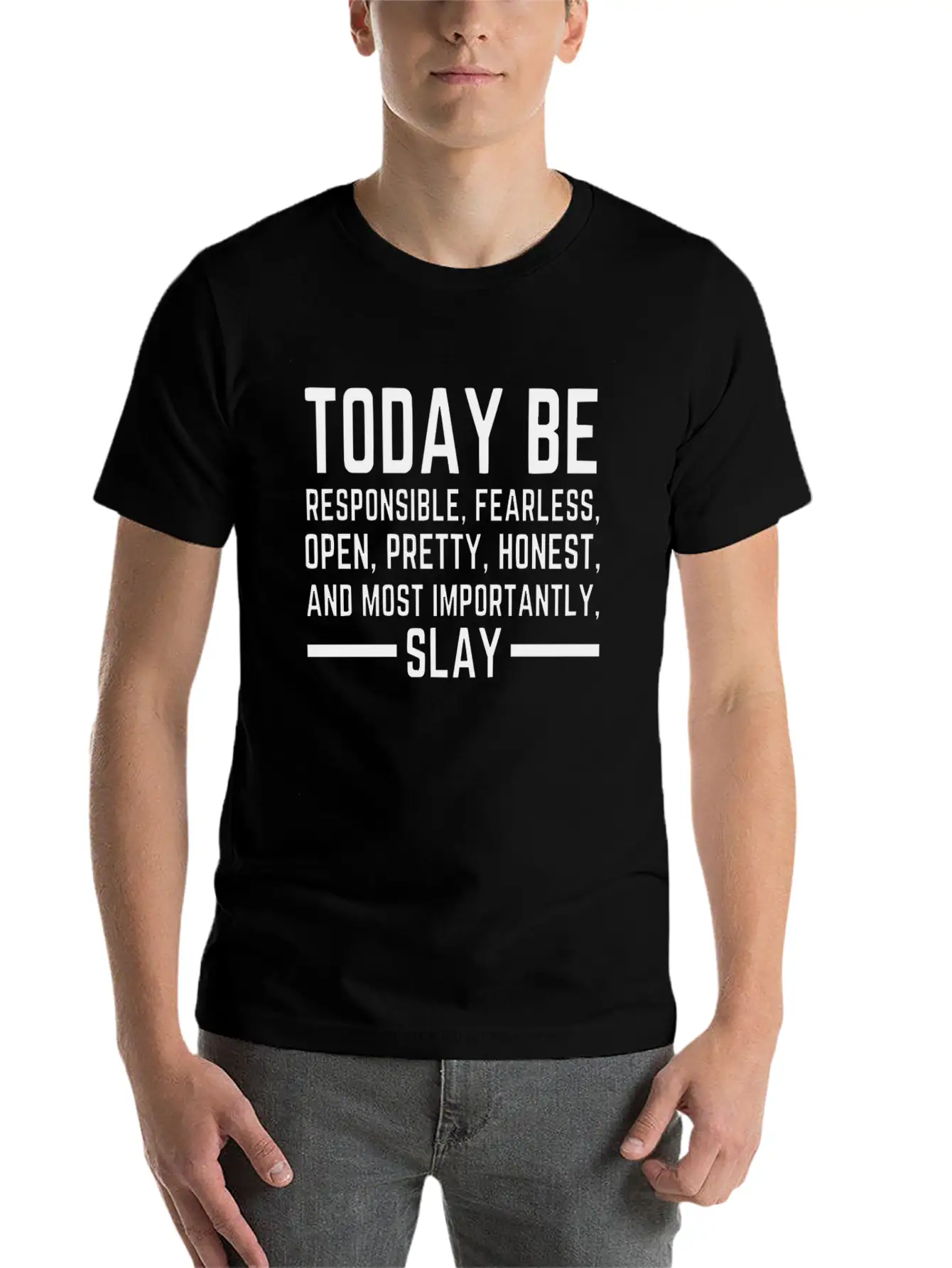 Today Be Responsible, Fearless, Open, Pretty, Slay Unisex Short Sleeve Soft Cotton T-Shirt – Casual Everyday Wear