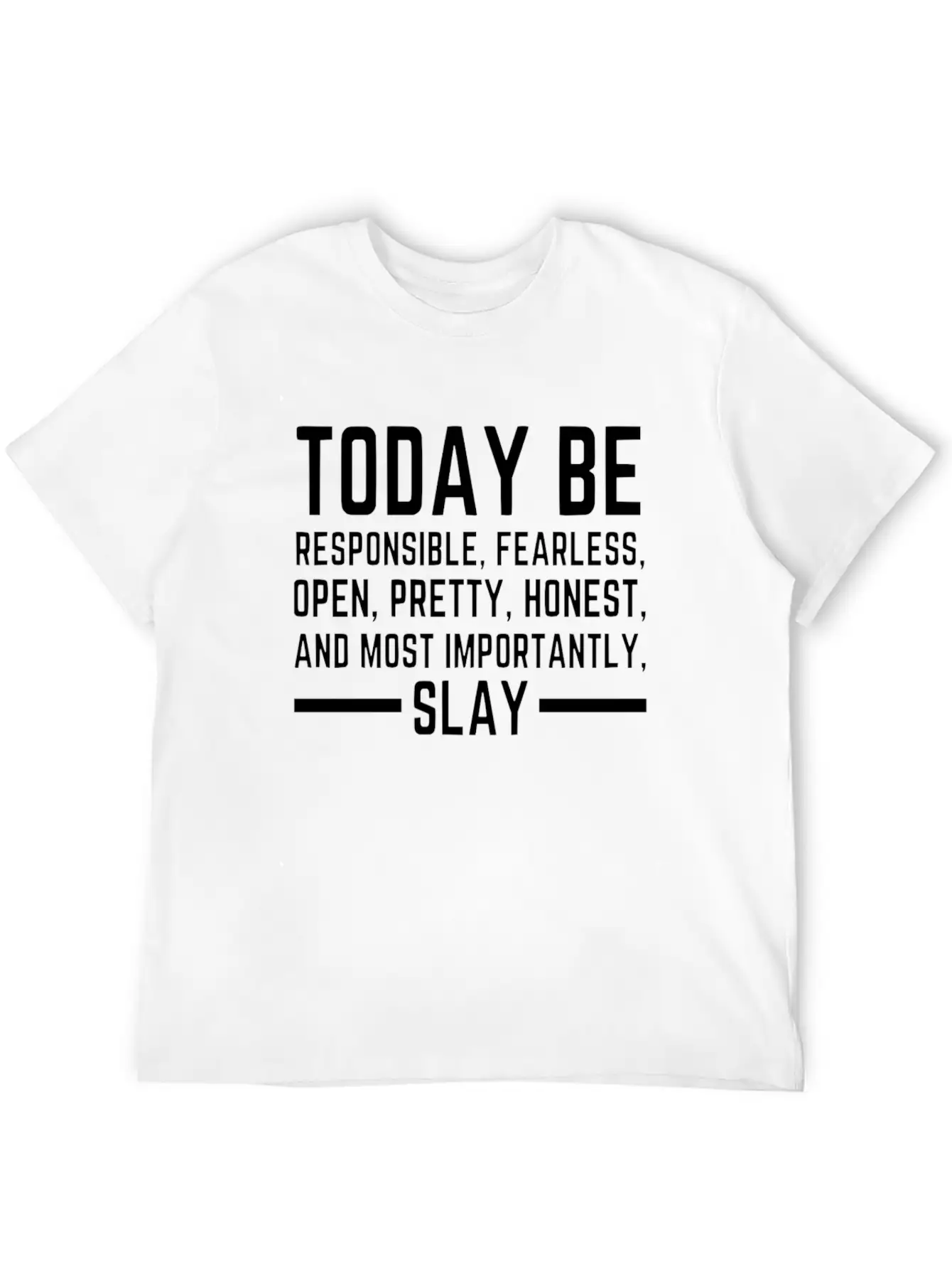 Today Be Responsible, Fearless, Open, Pretty, Slay Unisex Short Sleeve Soft Cotton T-Shirt – Casual Everyday Wear