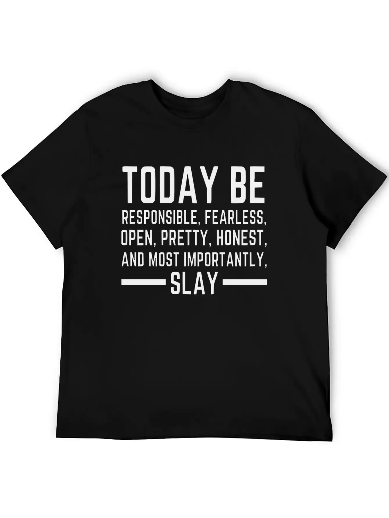 Today Be Responsible, Fearless, Open, Pretty, Slay Unisex Short Sleeve Soft Cotton T-Shirt – Casual Everyday Wear