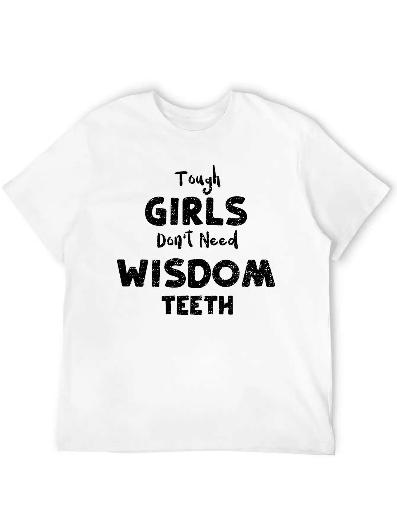 Tough Girls Don't Need Wisdom Teeth Timeless Short Sleeve Tee – Comfy And Minimalist Design