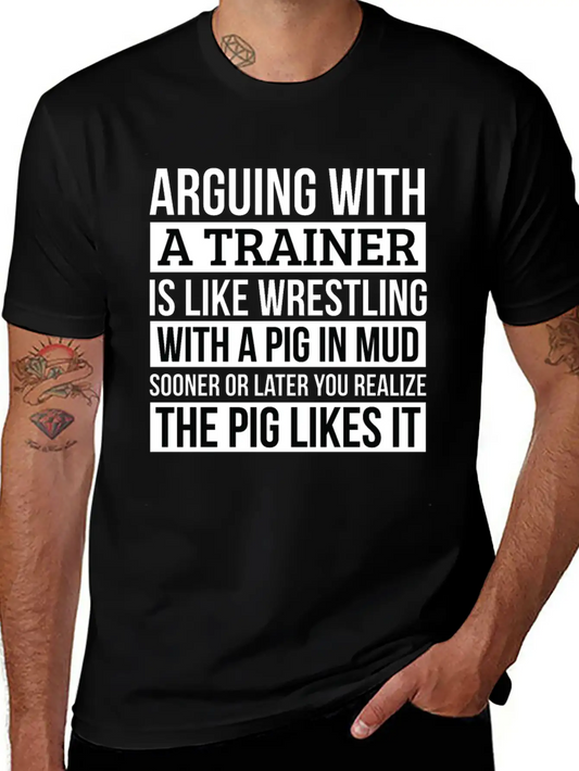 Trainer Shirt, Like Arguing With A Pig In Mud Unisex Casual T-Shirt – Clean Design For Daily Comfort