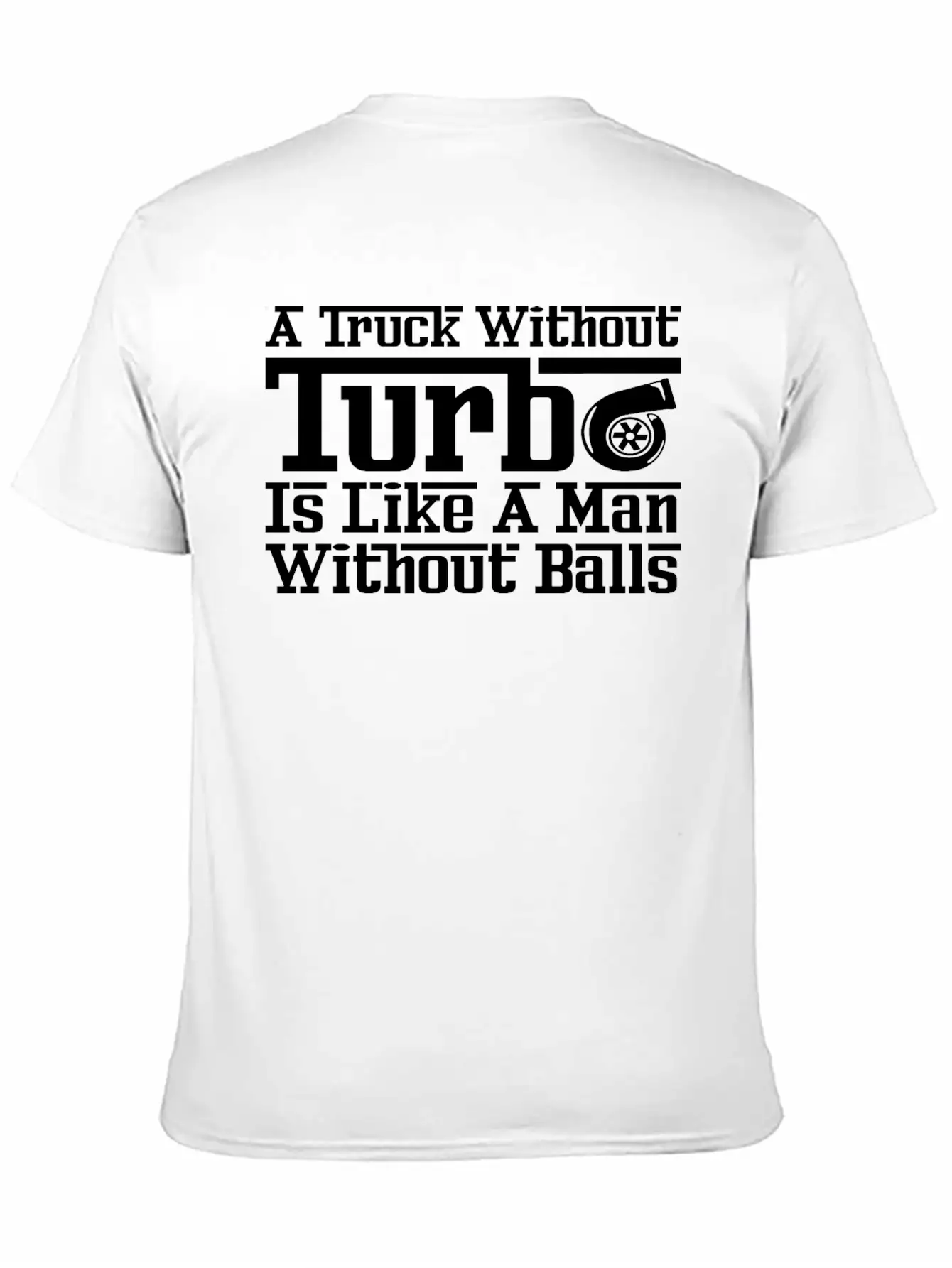 Truck Without Turbo Like Man Without Turbocharger Unisex Short Sleeve Soft Cotton T-Shirt – Casual Everyday Wear