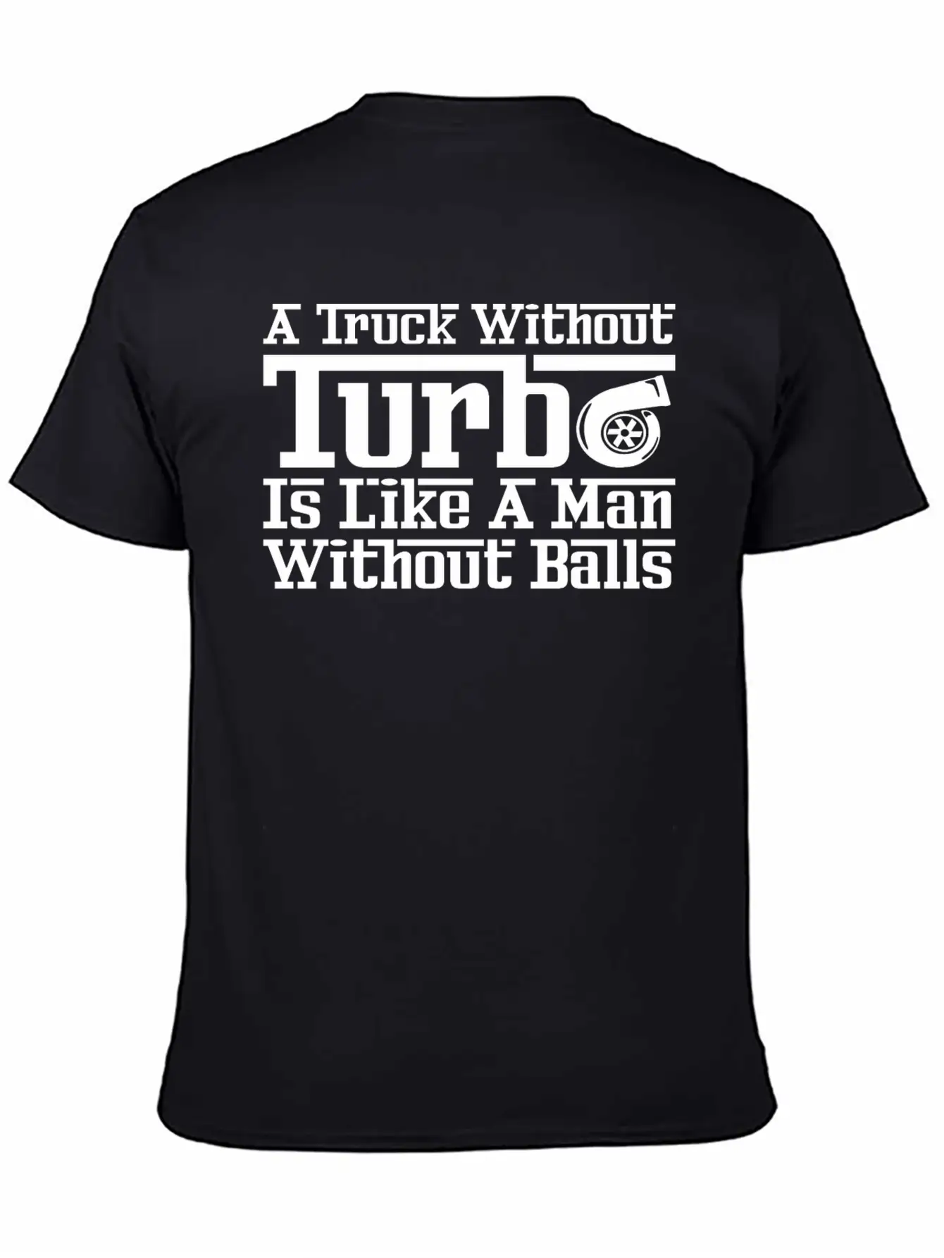Truck Without Turbo Like Man Without Turbocharger Unisex Short Sleeve Soft Cotton T-Shirt – Casual Everyday Wear