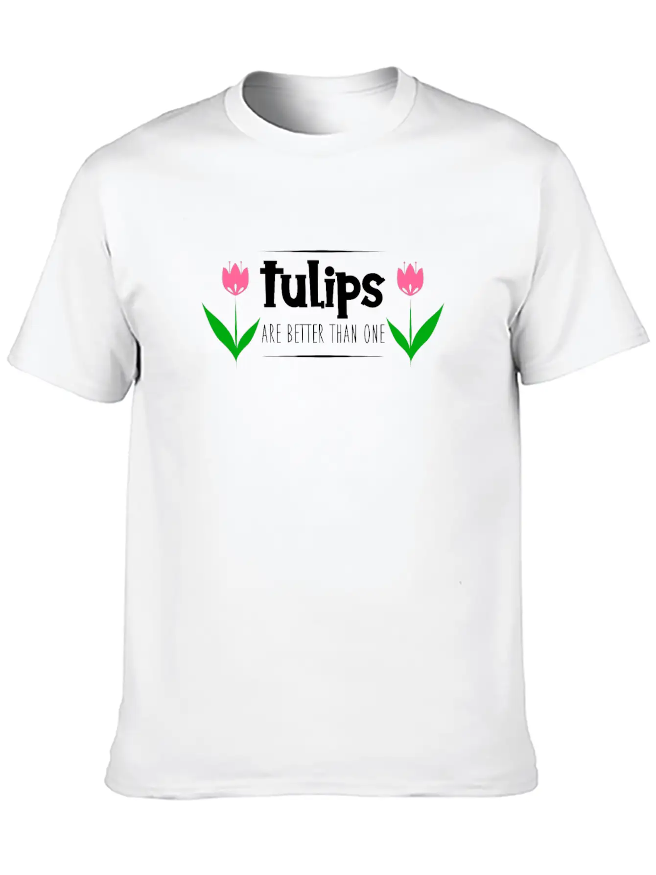 Tulips Quote Stylish Everyday T-Shirt – Unisex Basic Cotton Tee