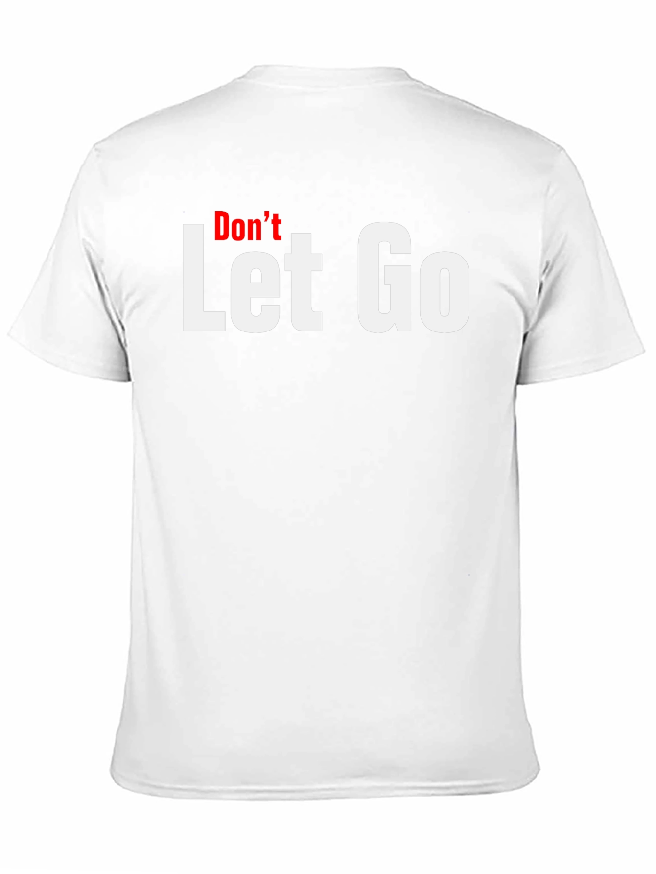 Dont Let Go Graphic Tee - Motivational T-Shirt