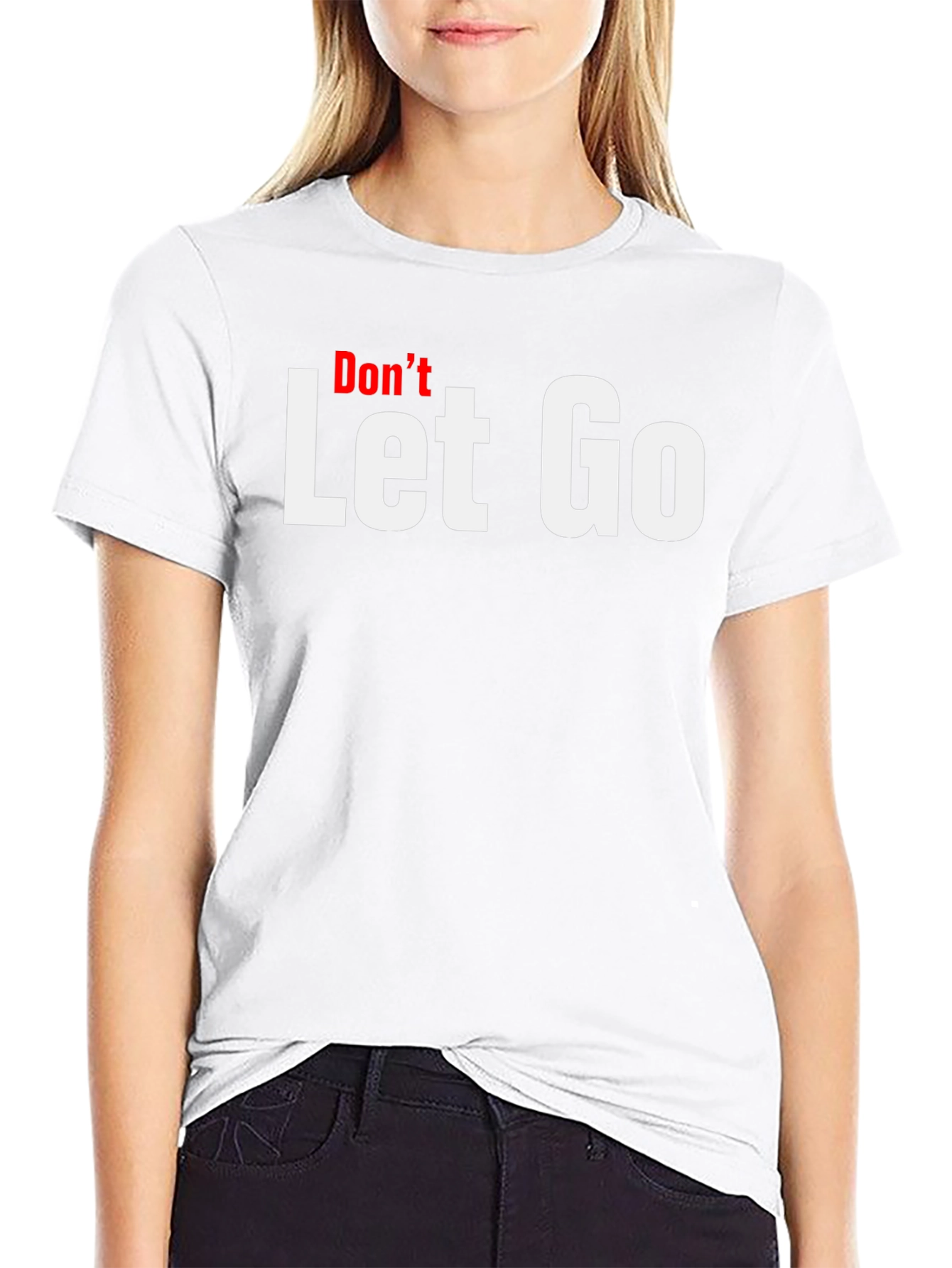 Dont Let Go Graphic Tee - Motivational T-Shirt