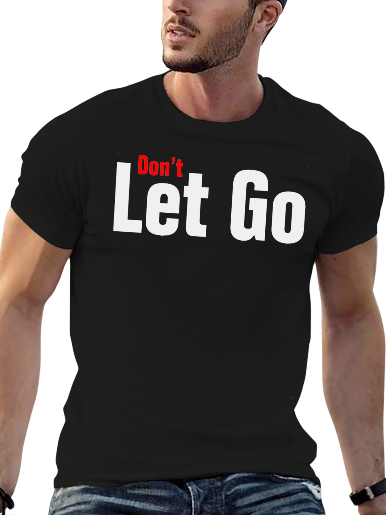 Dont Let Go Graphic Tee - Motivational T-Shirt