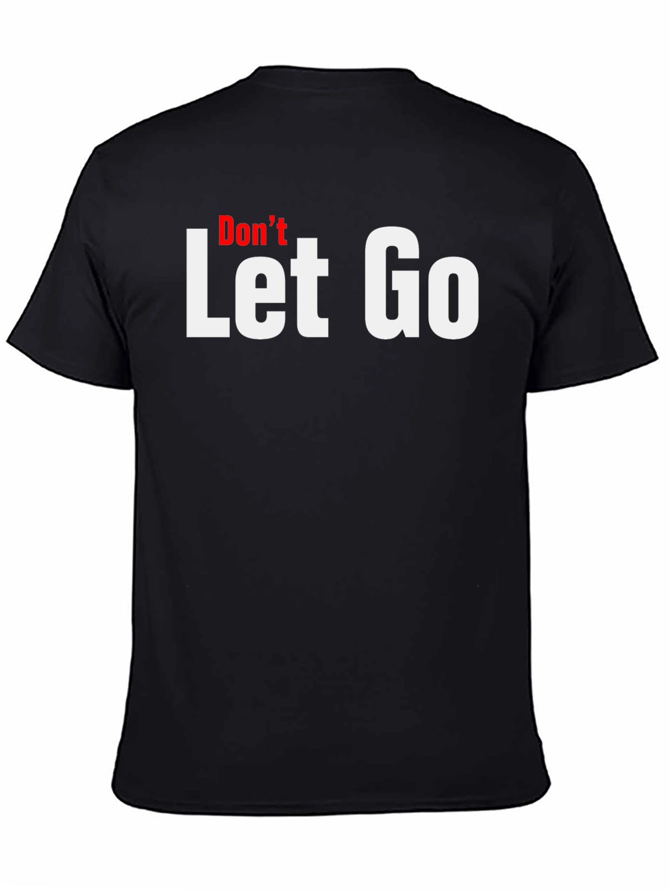 Dont Let Go Graphic Tee - Motivational T-Shirt