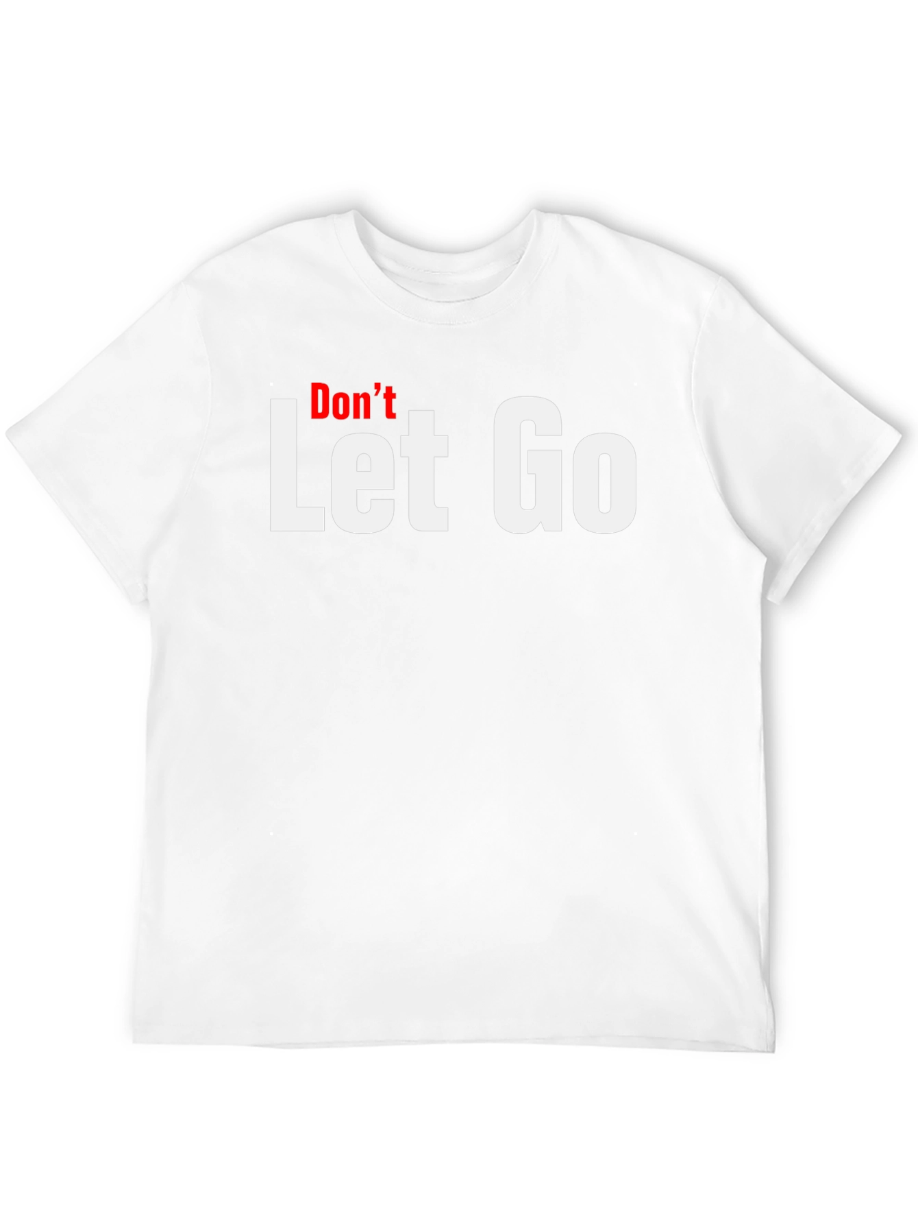 Dont Let Go Graphic Tee - Motivational T-Shirt