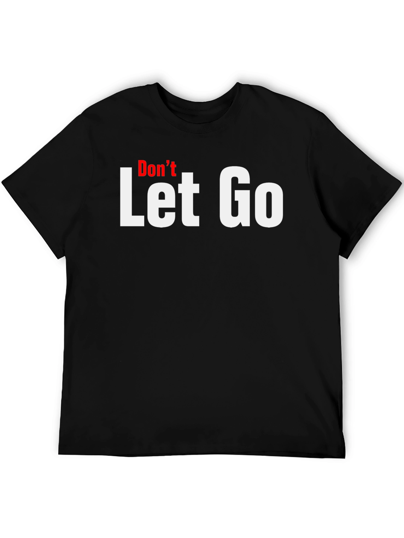 Dont Let Go Graphic Tee - Motivational T-Shirt