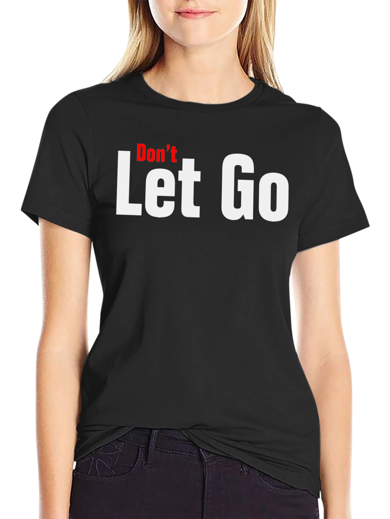 Dont Let Go Graphic Tee - Motivational T-Shirt
