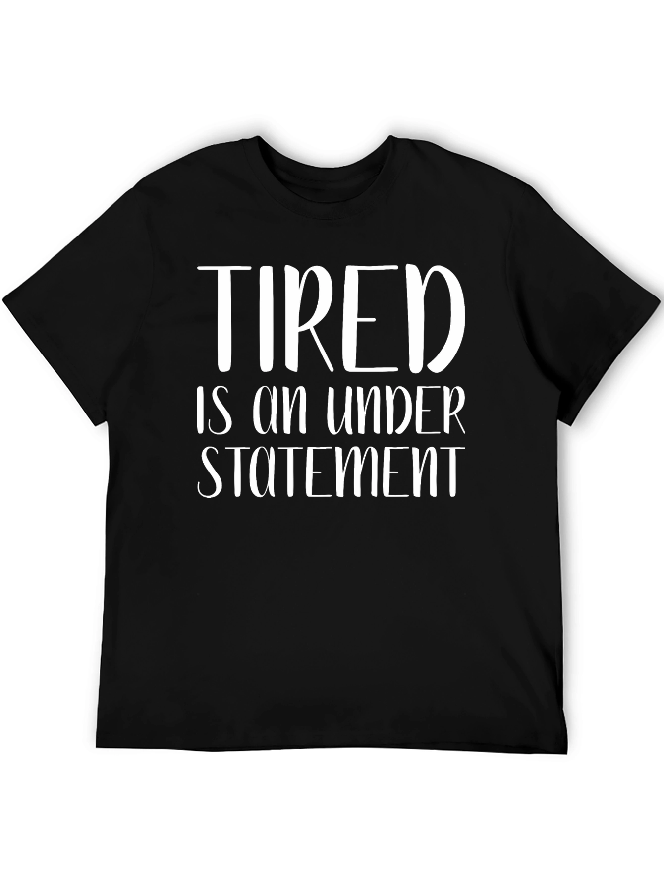 Tired is an Understatement Graphic Tee