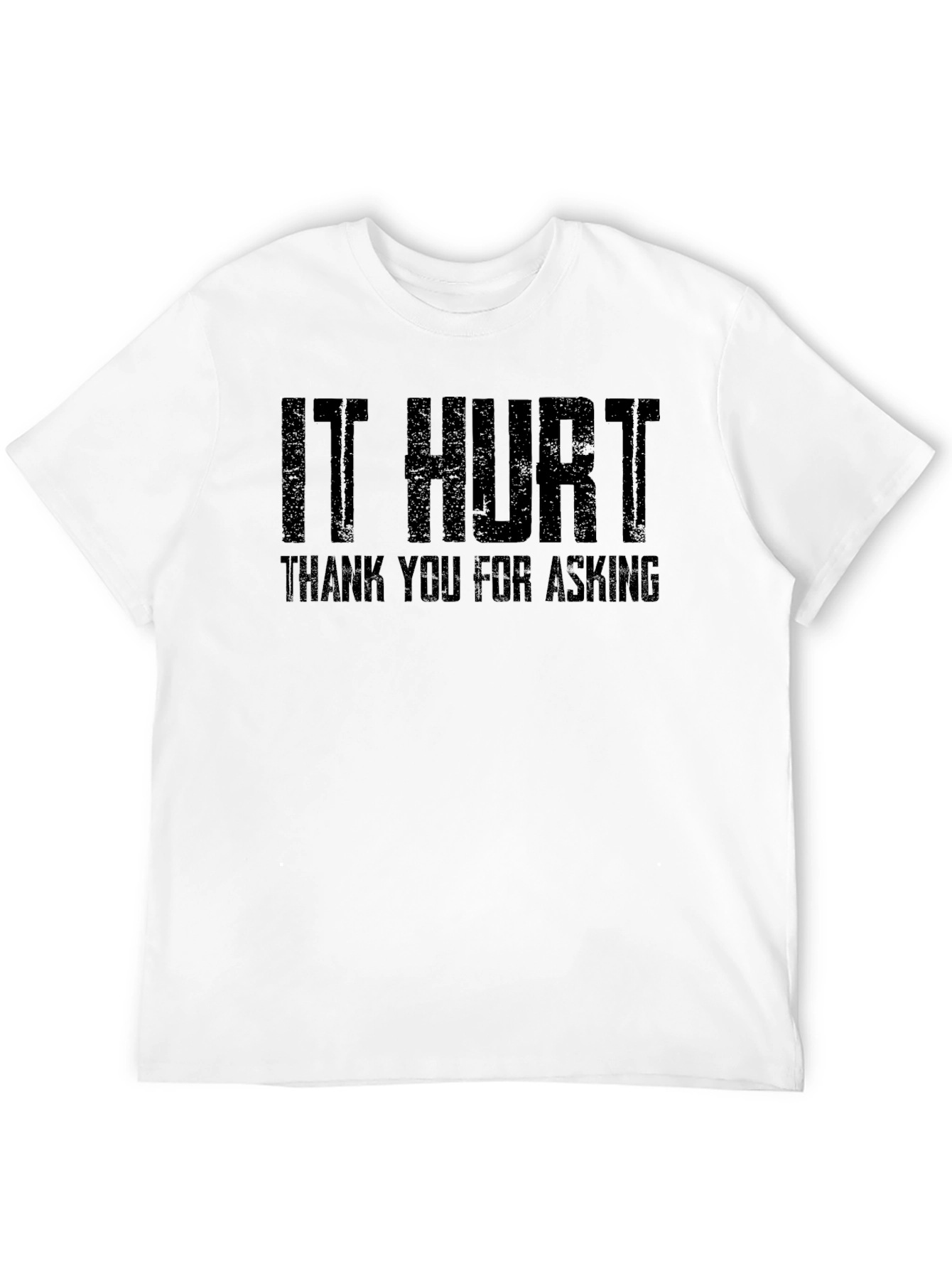It Hurt Tee - Funny Sarcastic T-Shirt