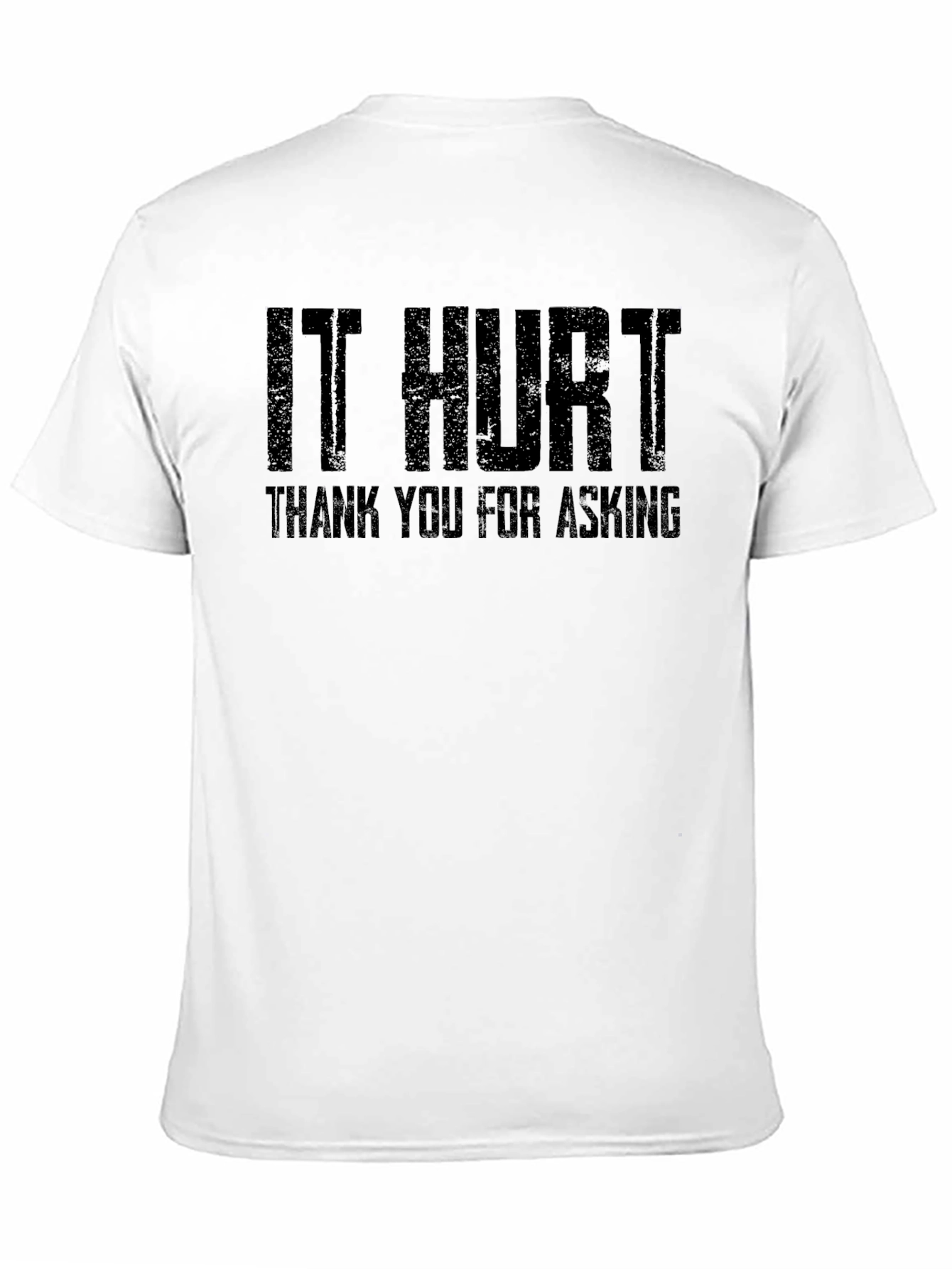 It Hurt Tee - Funny Sarcastic T-Shirt