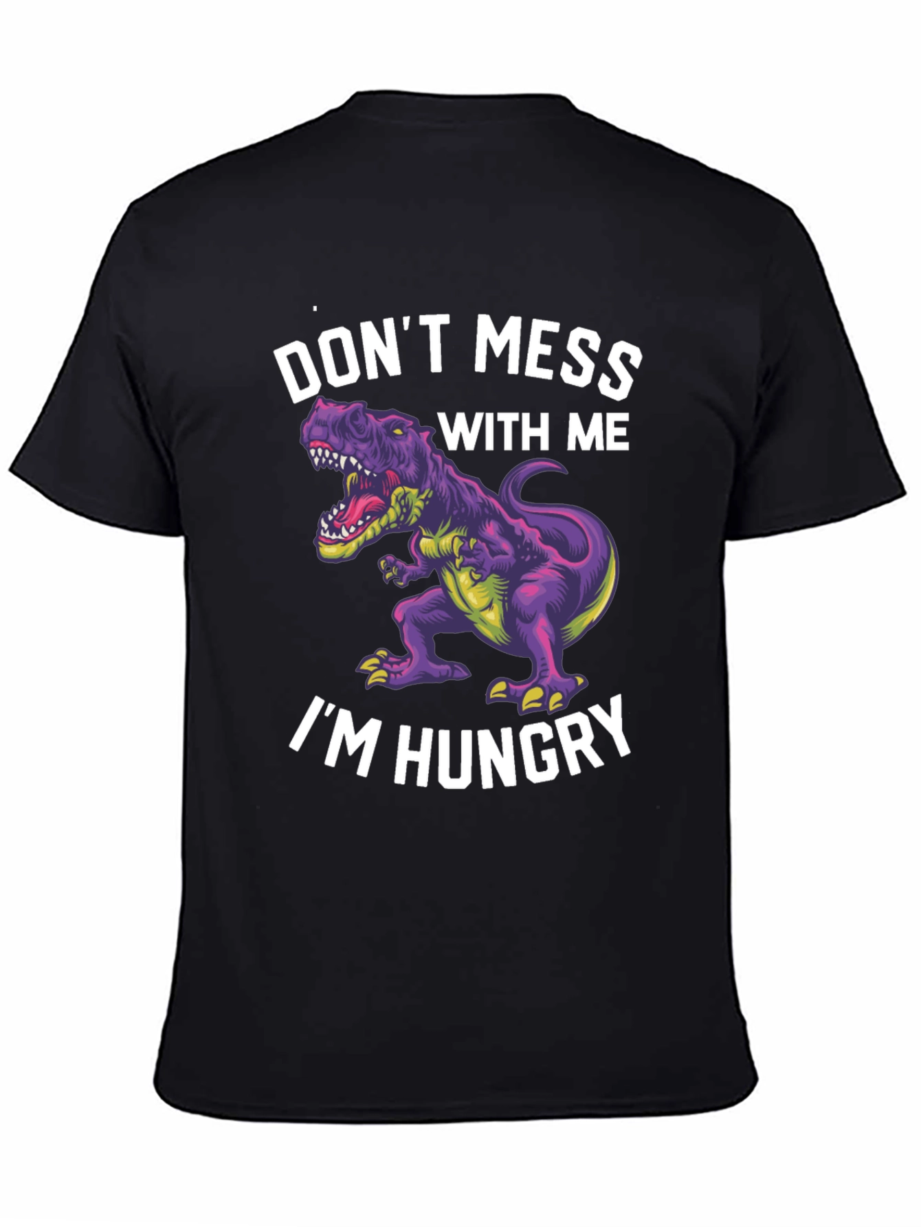 Dinosaur T-Shirt - Dont Mess With Me Im Hungry!