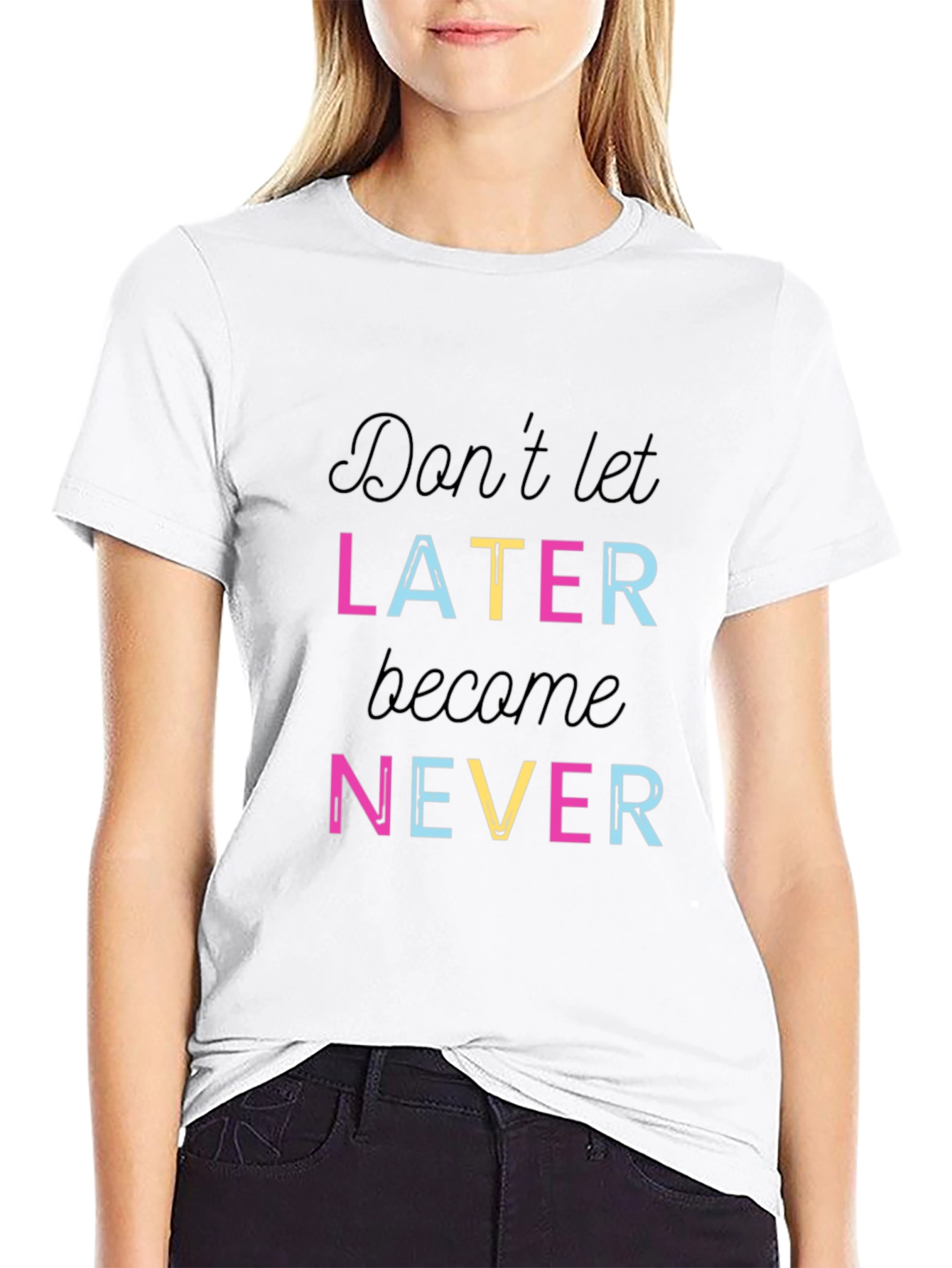 Dont Let Later Become Never T-Shirt - Inspiring Motivation