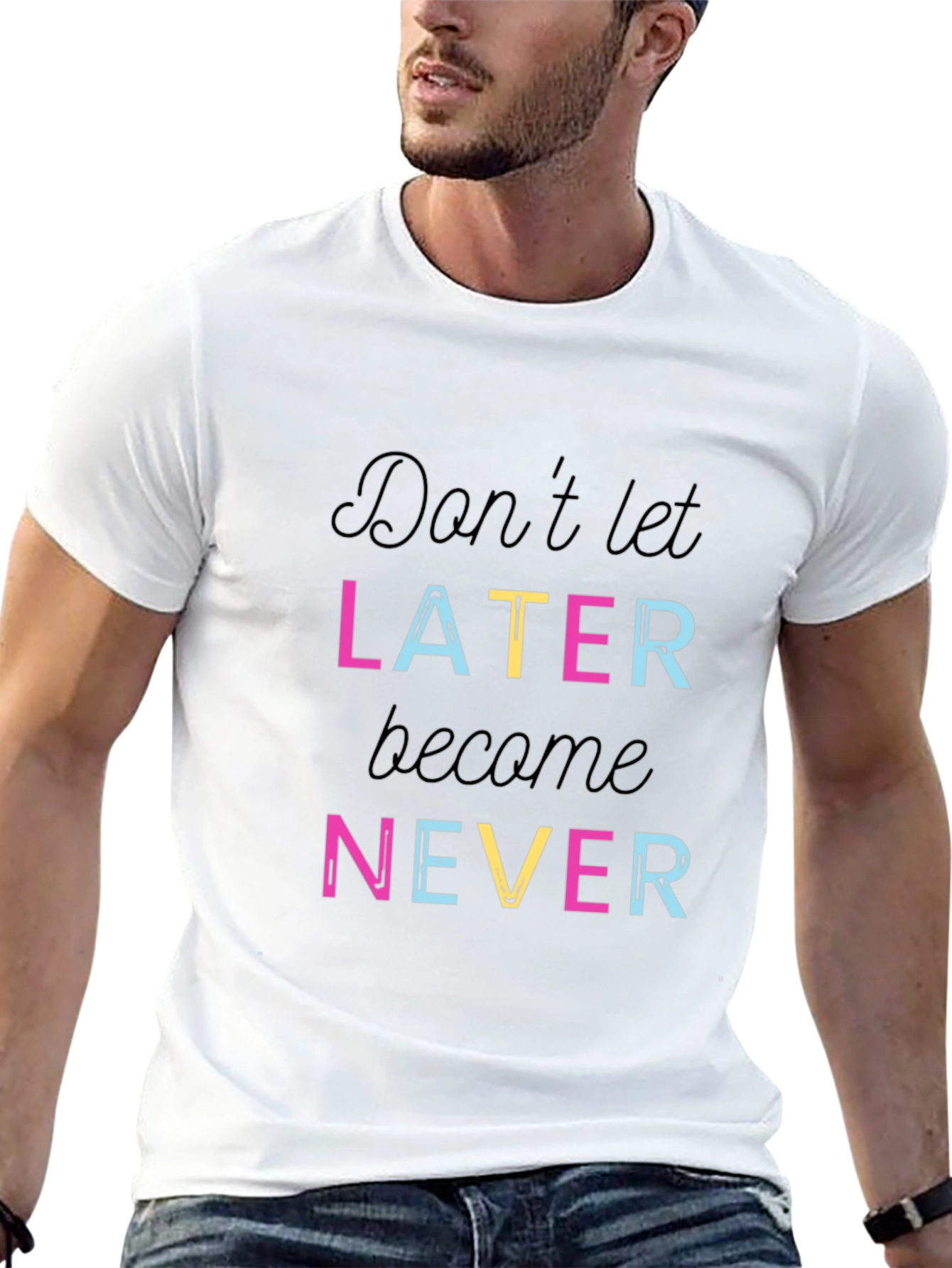 Dont Let Later Become Never T-Shirt - Inspiring Motivation