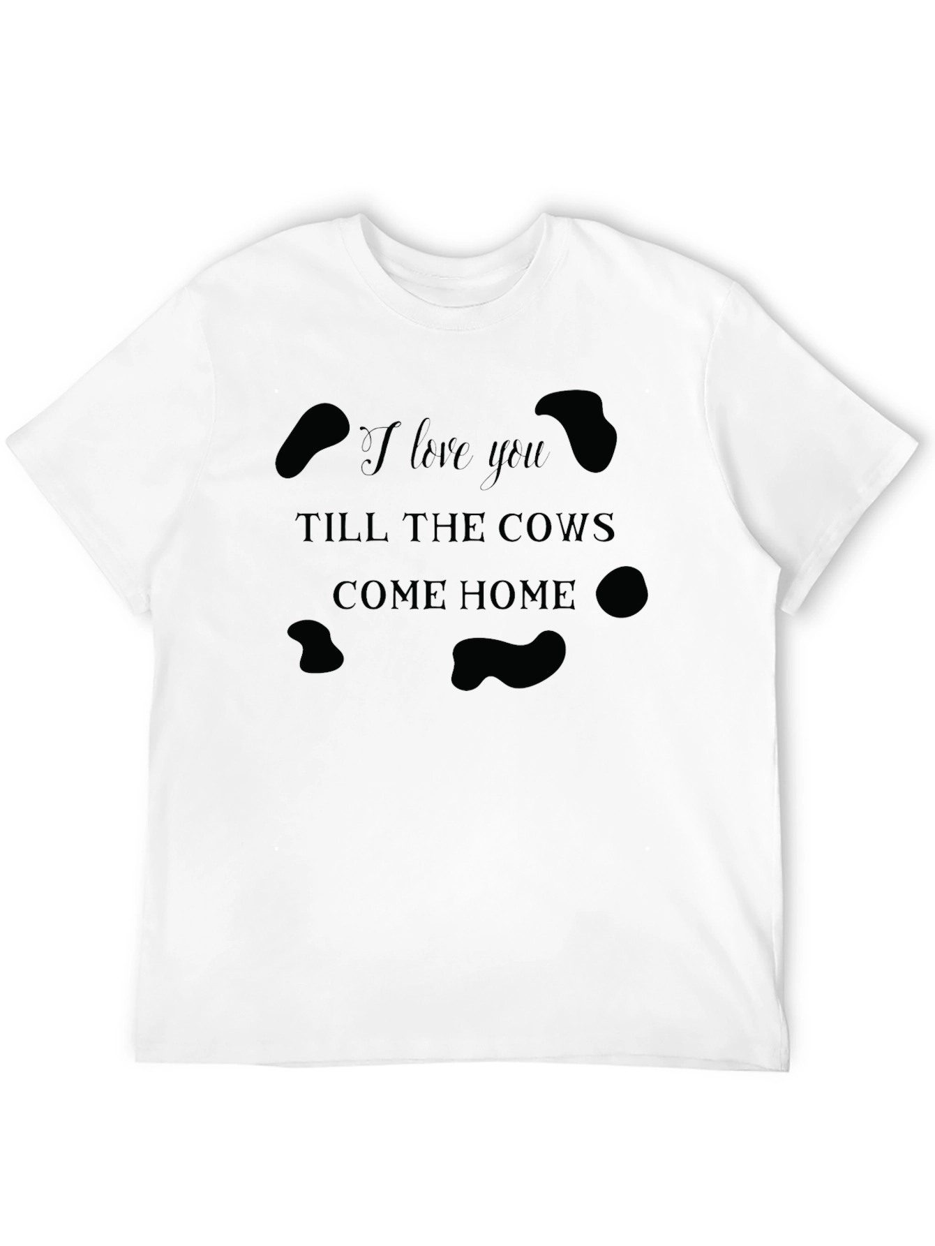 I Love You Till The Cows Come Home T-Shirt