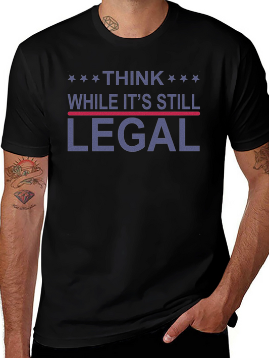 Think While Its Still Legal Graphic T-Shirt