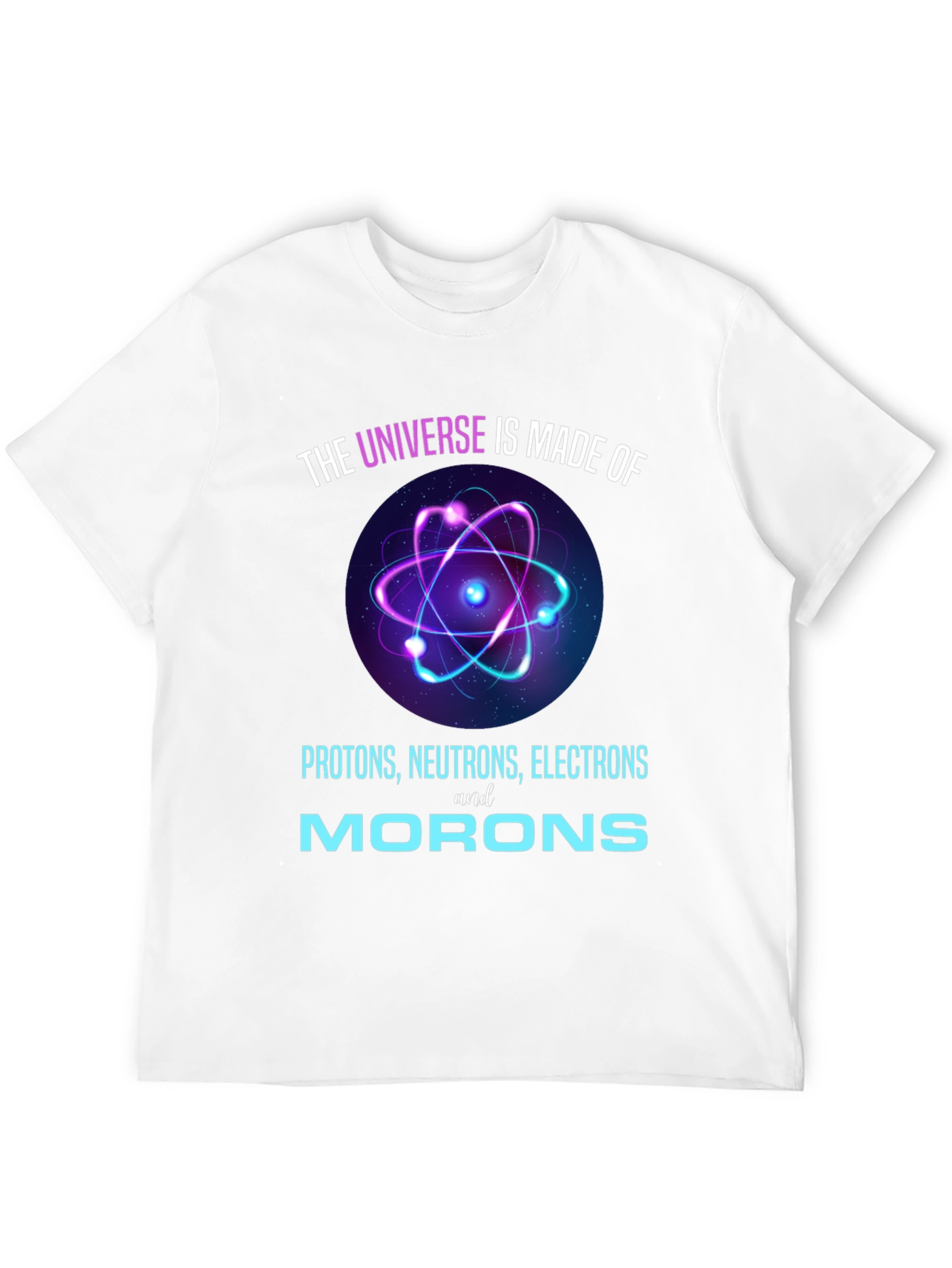 Funny Science T-Shirt - Universe Made of Morons