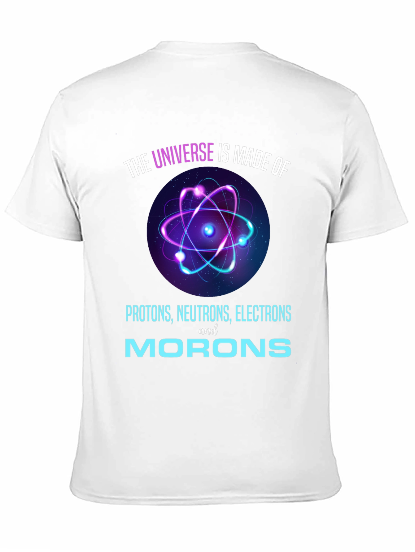 Funny Science T-Shirt - Universe Made of Morons