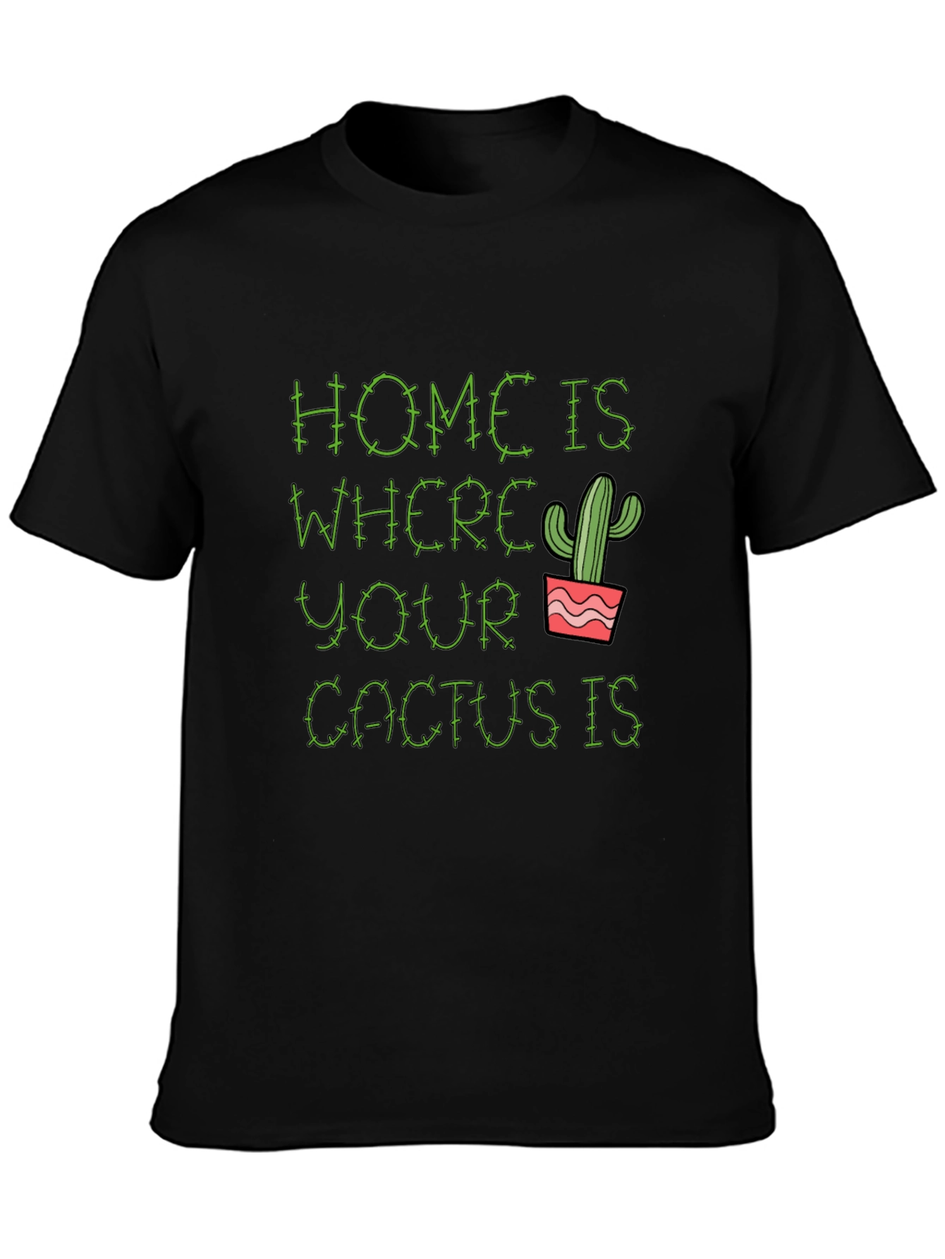 Home is Where Your Cactus Is T-Shirt