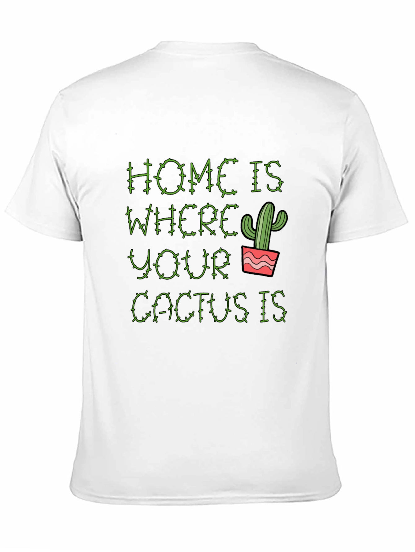 Home is Where Your Cactus Is T-Shirt