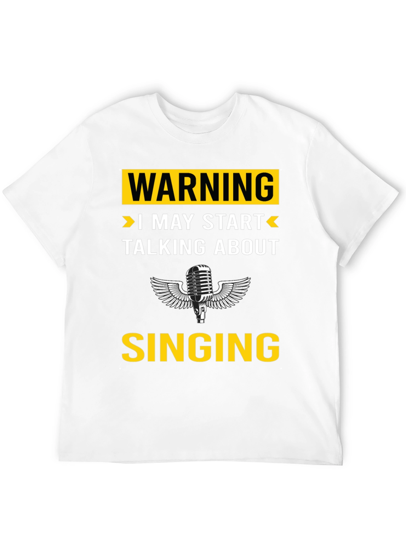 Warning: I May Start Talking About Singing T-Shirt
