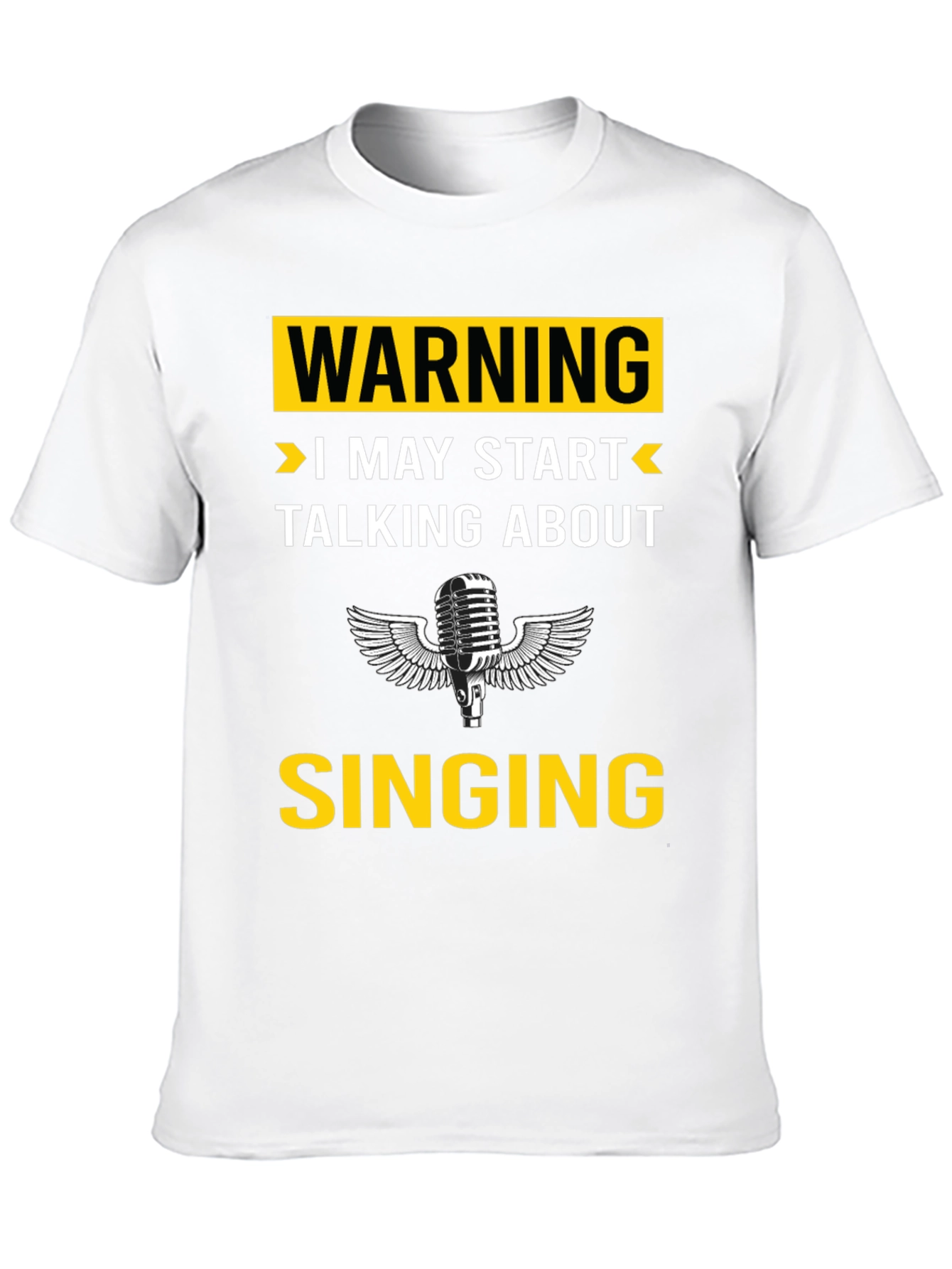 Warning: I May Start Talking About Singing T-Shirt
