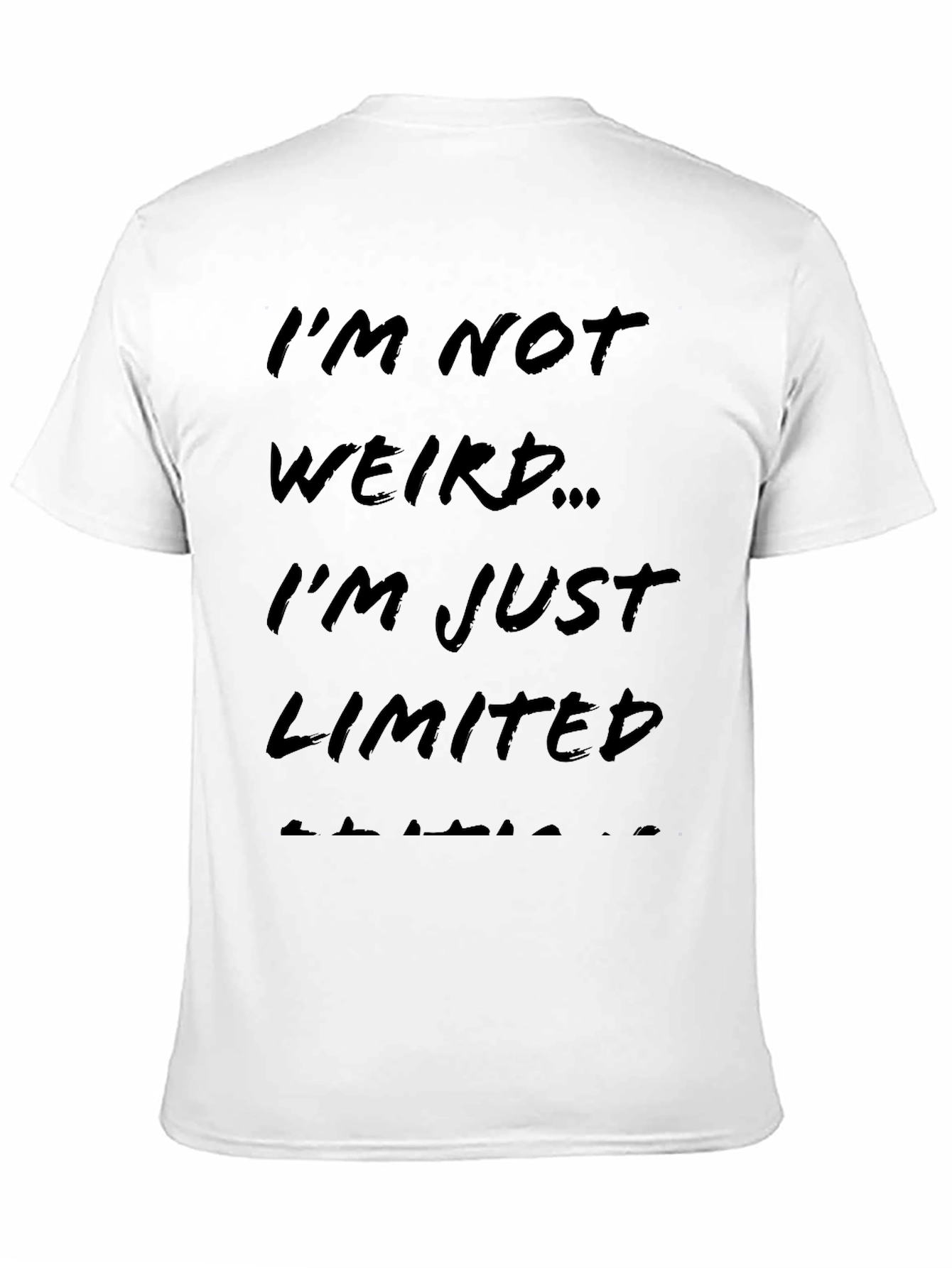 Funny Graphic T-Shirt - Im Not Weird Limited Edition