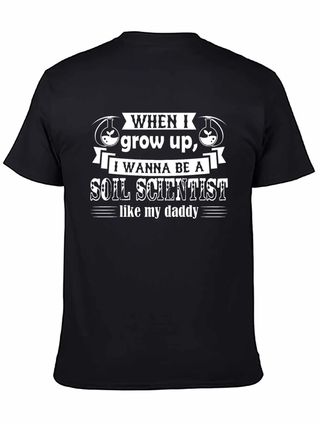 Want To Be Soil Scientist Like Daddy Shirt Stylish Everyday T-Shirt – Unisex Basic Cotton Tee