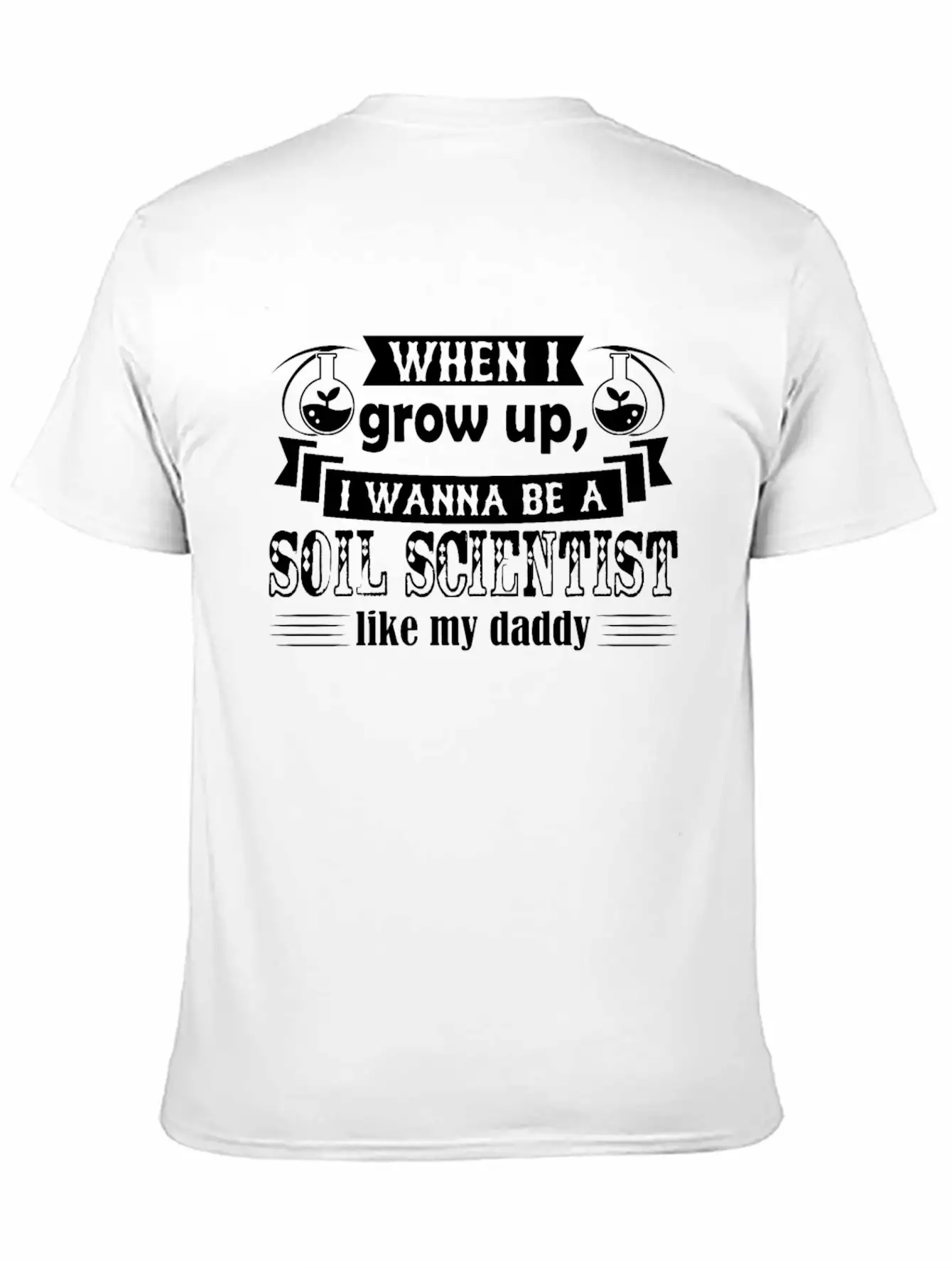 Want To Be Soil Scientist Like Daddy Shirt Stylish Everyday T-Shirt – Unisex Basic Cotton Tee