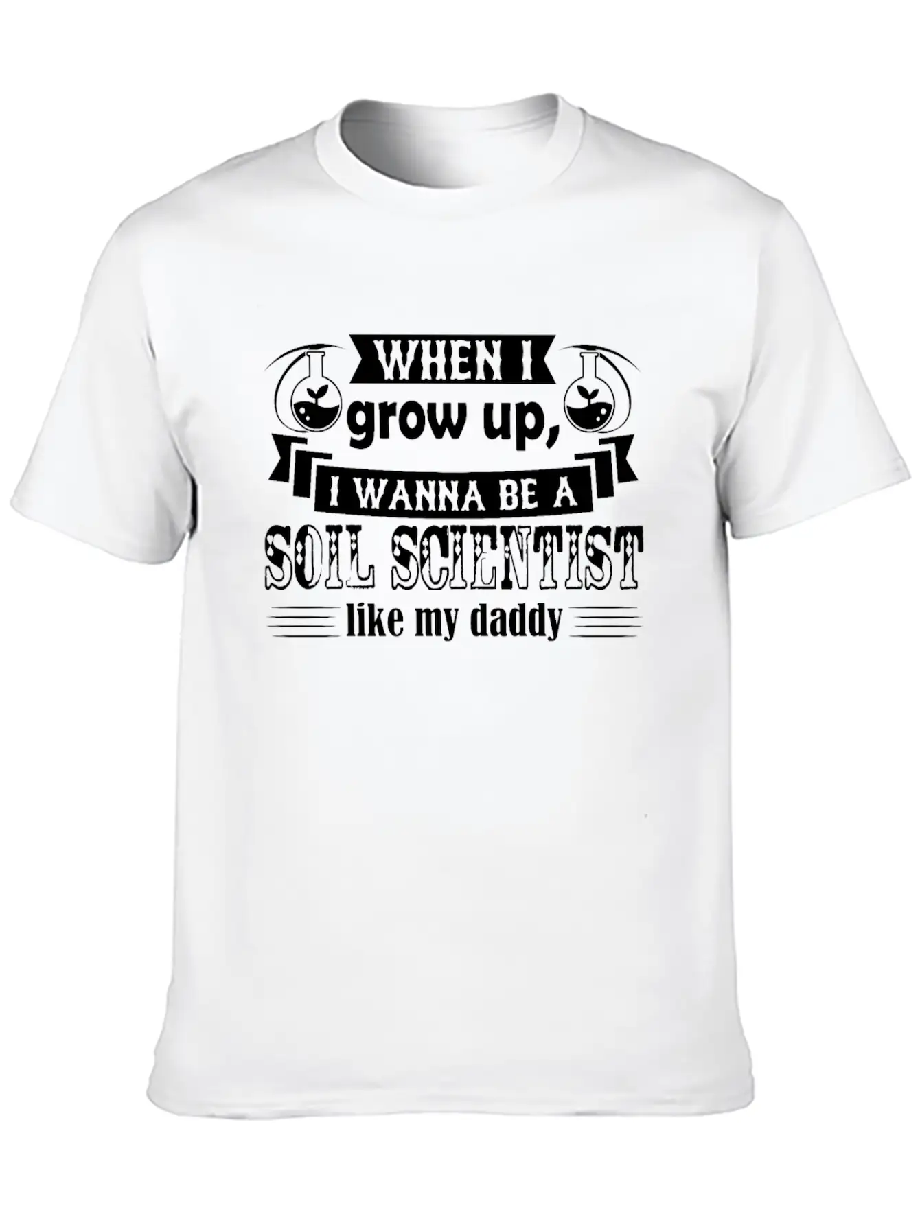 Want To Be Soil Scientist Like Daddy Shirt Stylish Everyday T-Shirt – Unisex Basic Cotton Tee