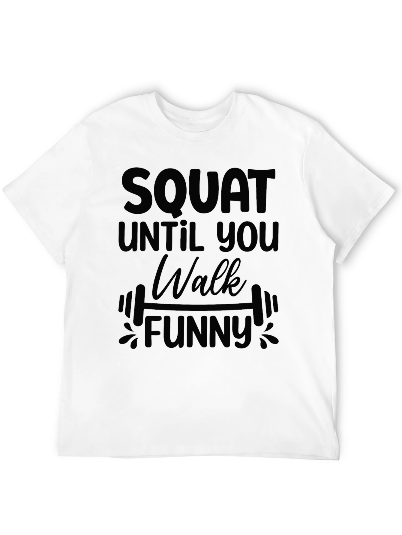 Squat Until You Walk Funny T-Shirt