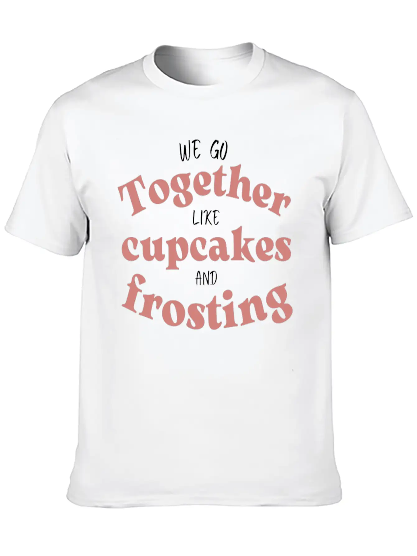 We Go Together Like Cupcakes And Frosting Comfortable Minimalist Graphic Tee – Summer Style Essential
