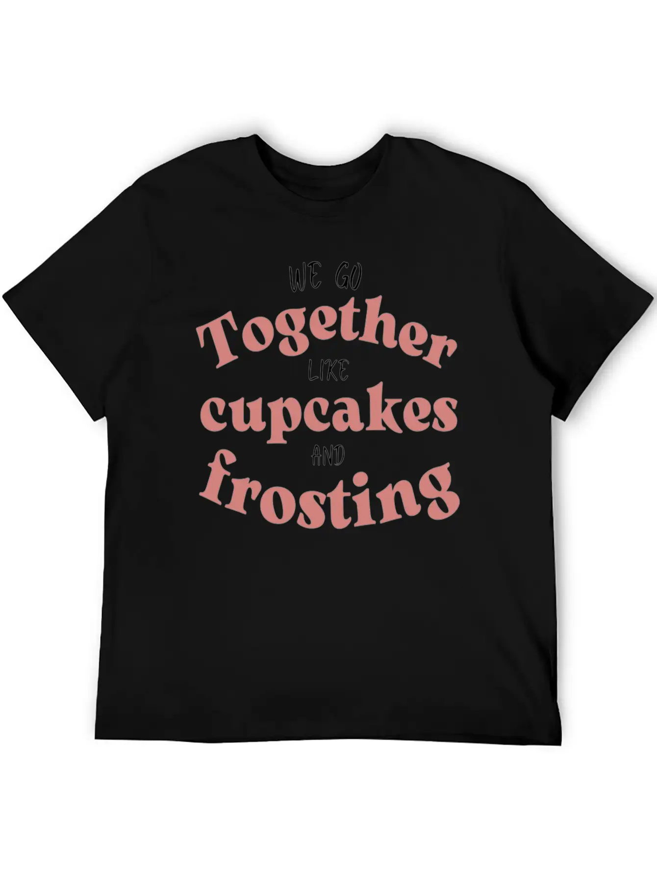We Go Together Like Cupcakes And Frosting Comfortable Minimalist Graphic Tee – Summer Style Essential