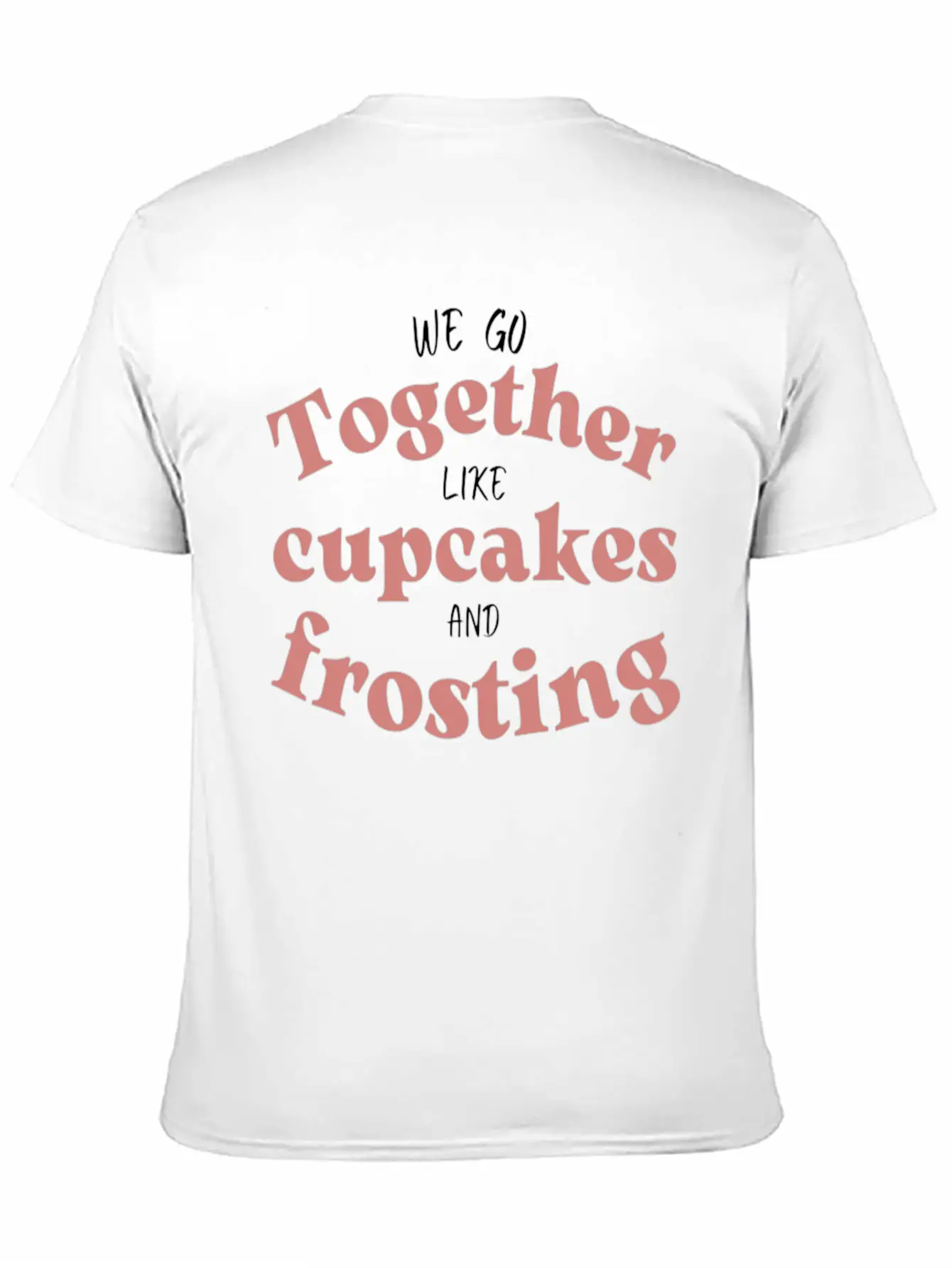 We Go Together Like Cupcakes And Frosting Comfortable Minimalist Graphic Tee – Summer Style Essential
