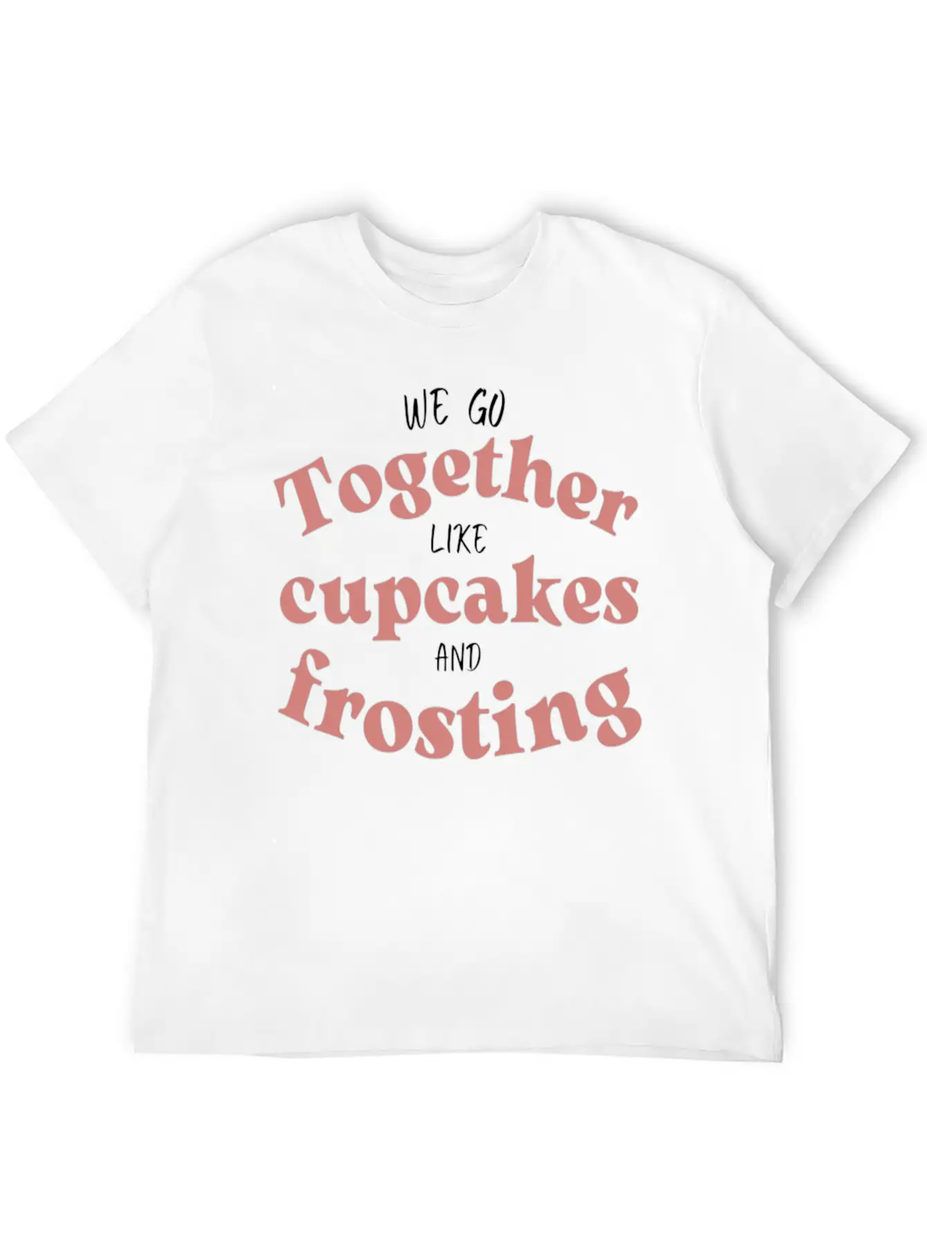 We Go Together Like Cupcakes And Frosting Comfortable Minimalist Graphic Tee – Summer Style Essential