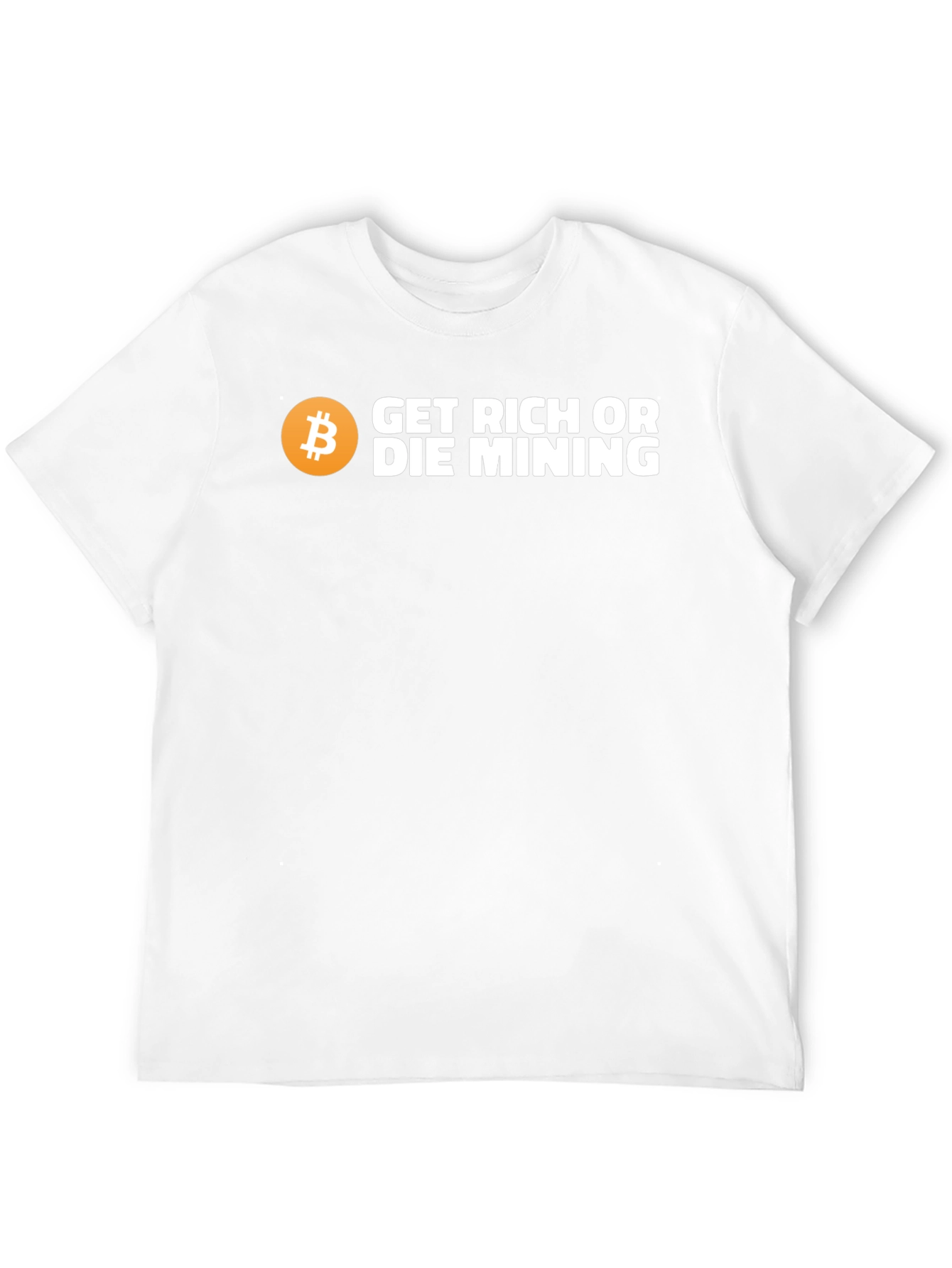 Get Rich or Die Mining Bitcoin T-Shirt