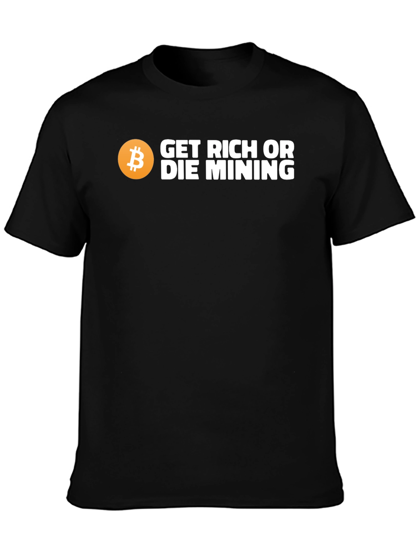 Get Rich or Die Mining Bitcoin T-Shirt