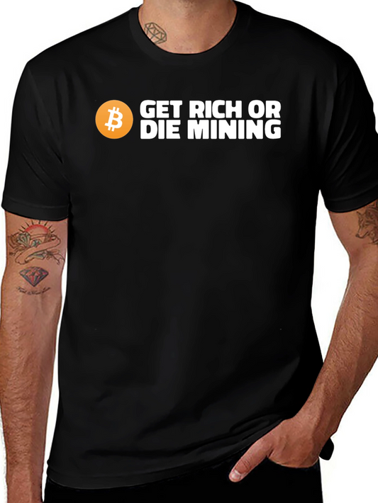 Get Rich or Die Mining Bitcoin T-Shirt