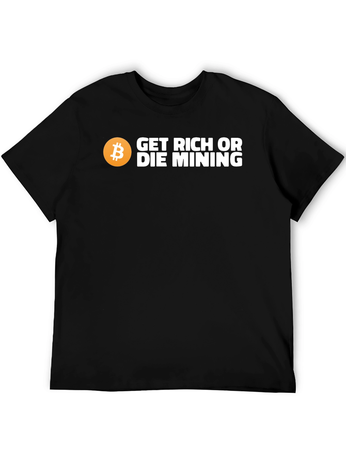 Get Rich or Die Mining Bitcoin T-Shirt