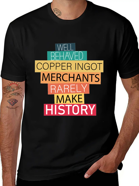 Well Behaved Copper Ingot Merchants Funny Meme Essential Unisex Summer Tee – Soft Cotton Casual Fit