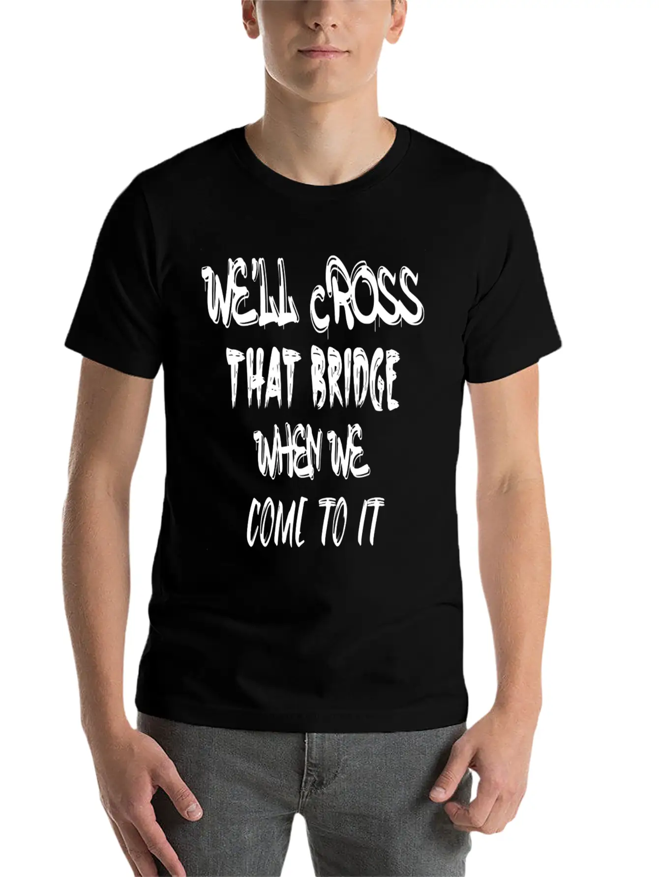 We'll Cross That Bridge When We Come To It Unisex Short Sleeve Soft Cotton T-Shirt – Casual Everyday Wear