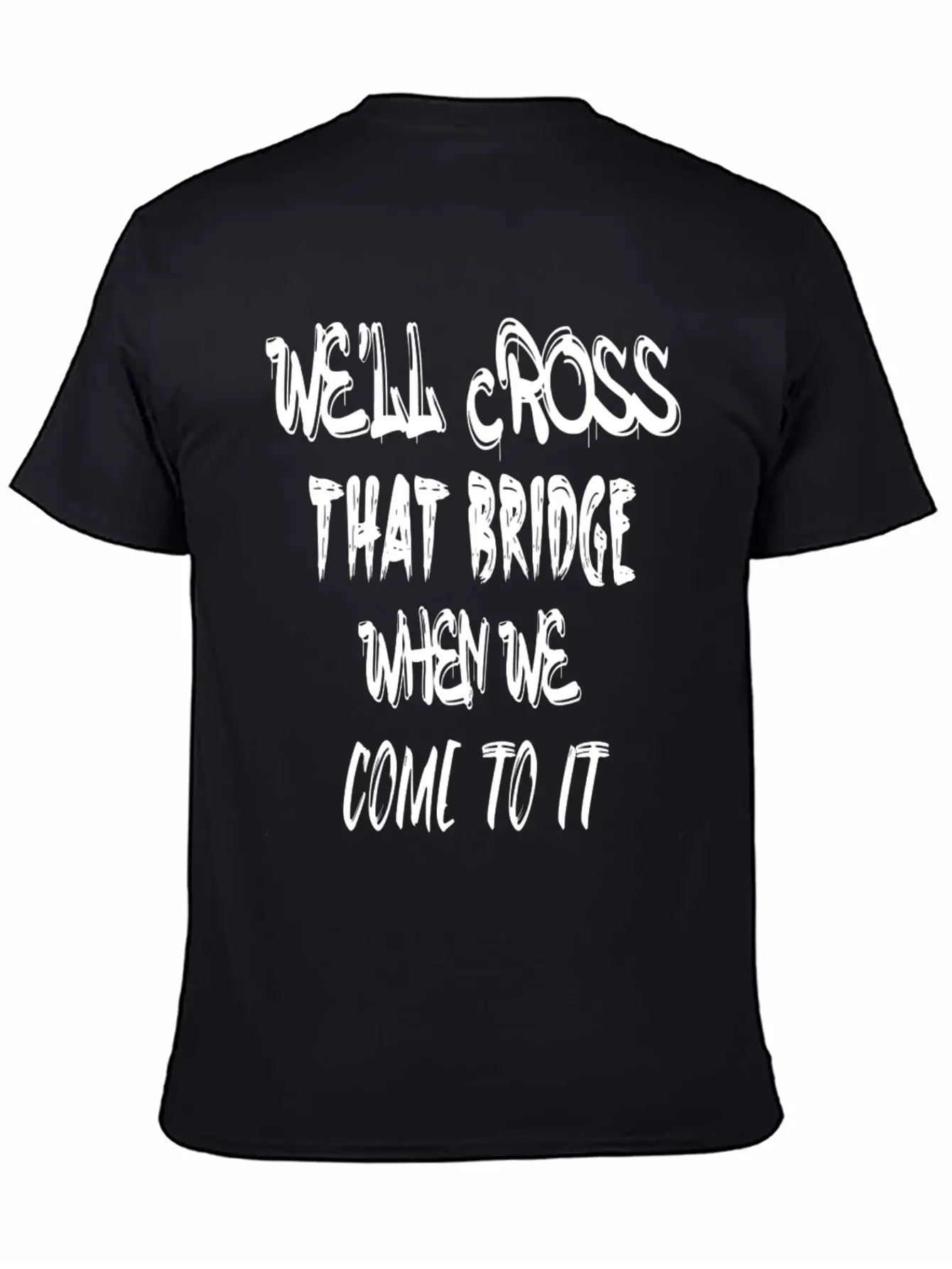 We'll Cross That Bridge When We Come To It Unisex Short Sleeve Soft Cotton T-Shirt – Casual Everyday Wear