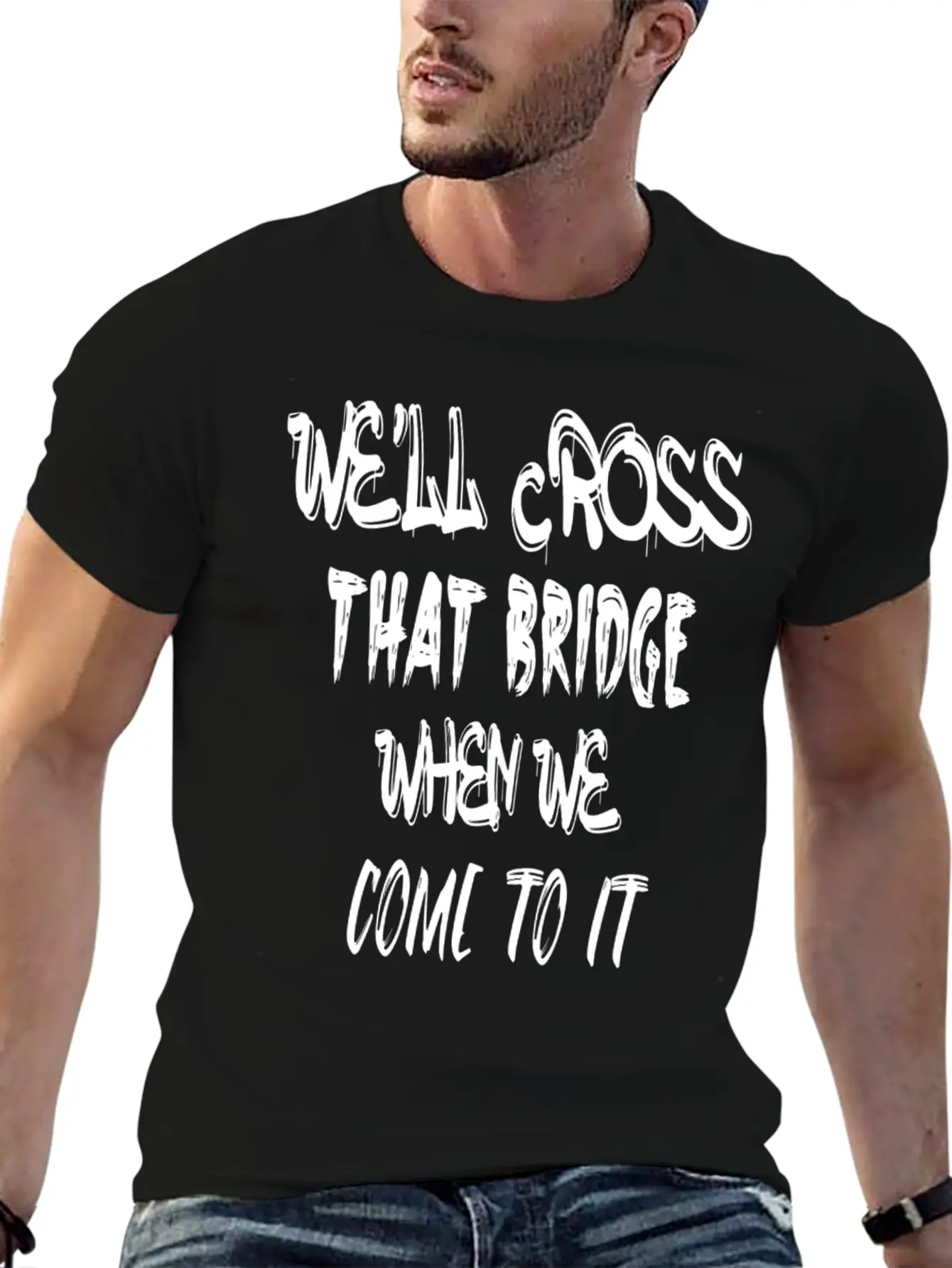We'll Cross That Bridge When We Come To It Unisex Short Sleeve Soft Cotton T-Shirt – Casual Everyday Wear