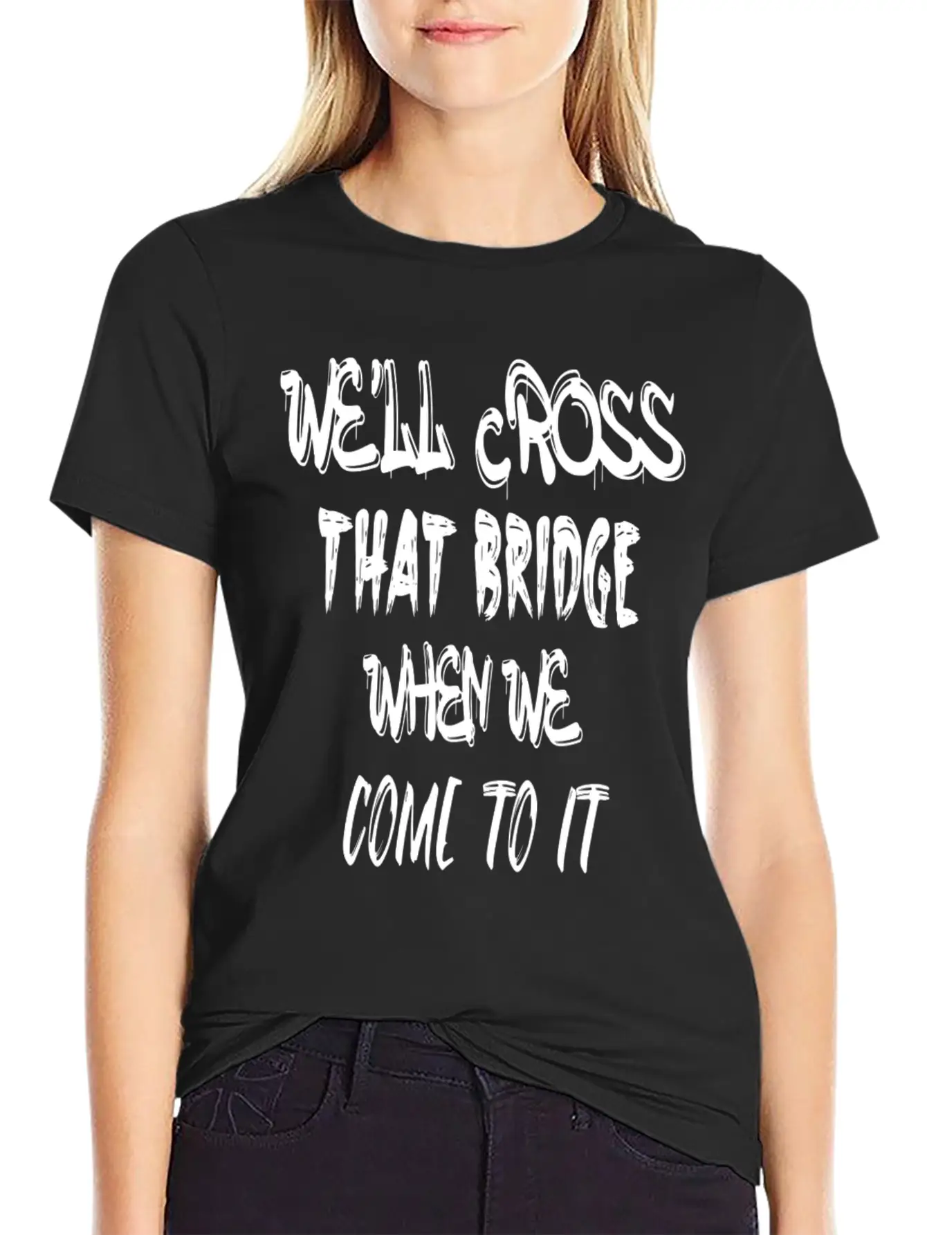 We'll Cross That Bridge When We Come To It Unisex Short Sleeve Soft Cotton T-Shirt – Casual Everyday Wear