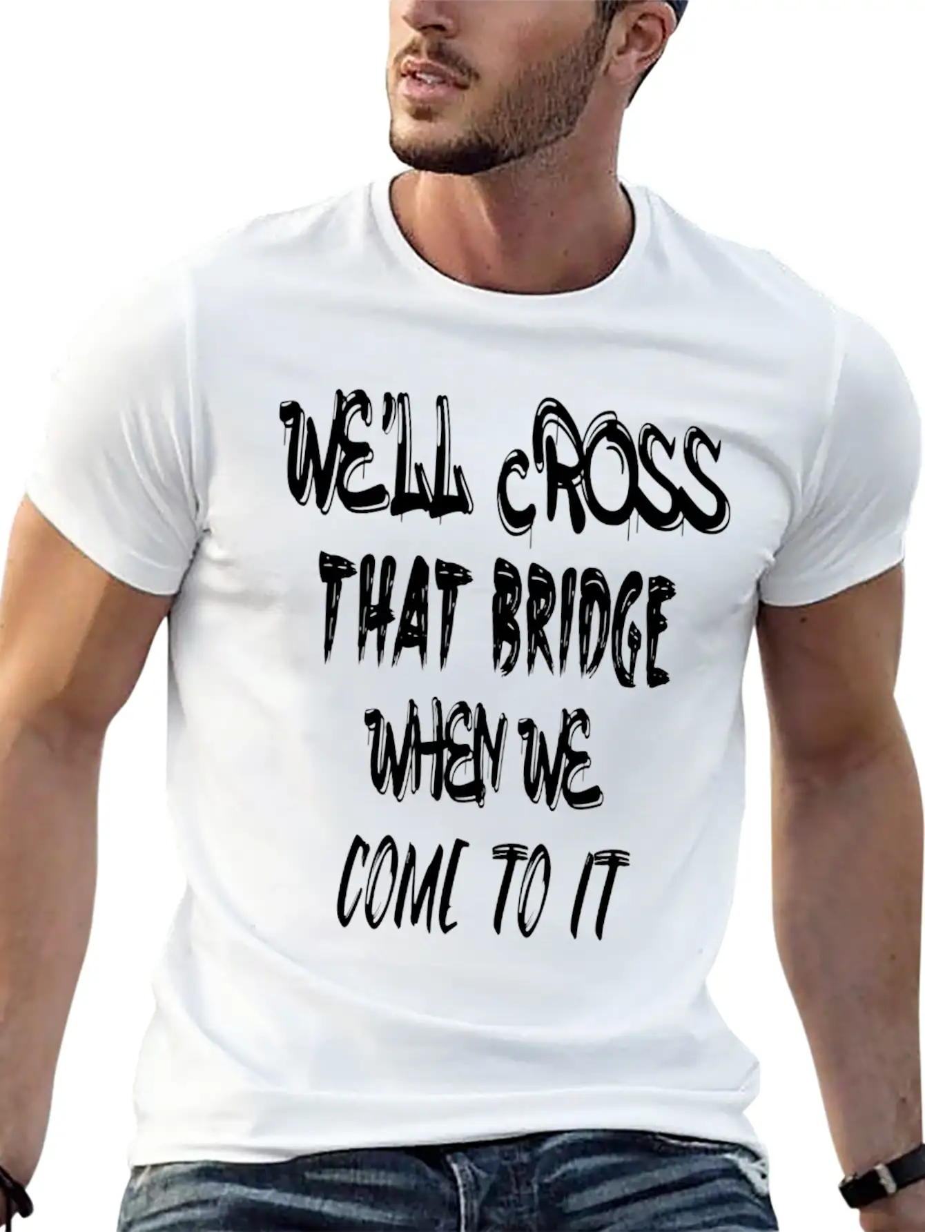 We'll Cross That Bridge When We Come To It Unisex Short Sleeve Soft Cotton T-Shirt – Casual Everyday Wear